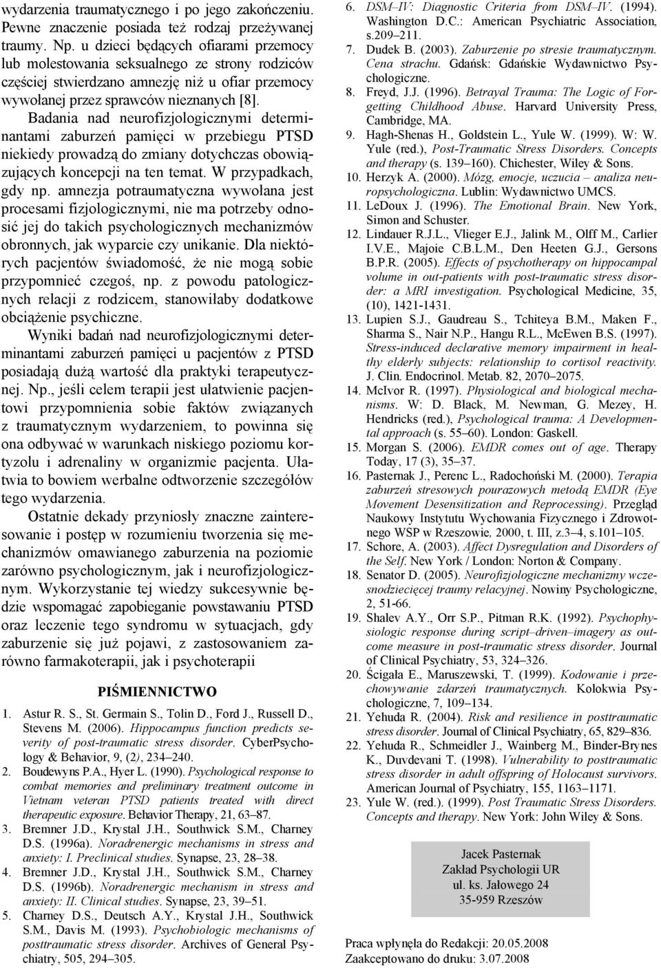 Badania nad neurofizjologicznymi determinantami zaburzeń pamięci w przebiegu PTSD niekiedy prowadzą do zmiany dotychczas obowiązujących koncepcji na ten temat. W przypadkach, gdy np.