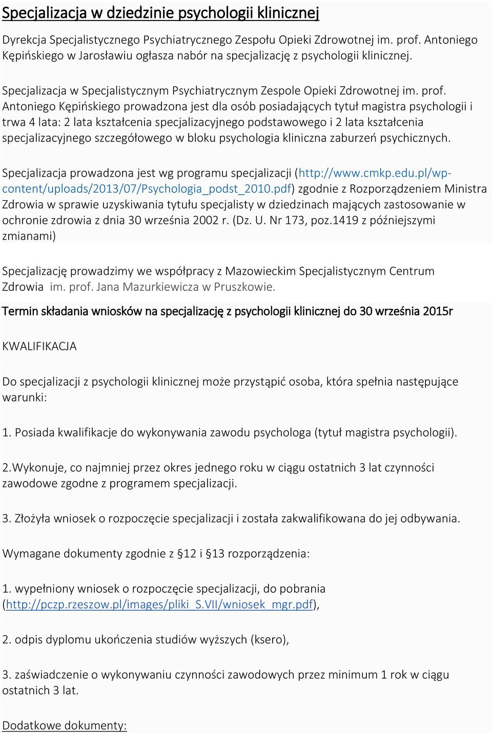 Antoniego Kępińskiego prowadzona jest dla osób posiadających tytuł magistra i trwa 4 lata: 2 lata kształcenia specjalizacyjnego podstawowego i 2 lata kształcenia specjalizacyjnego szczegółowego w