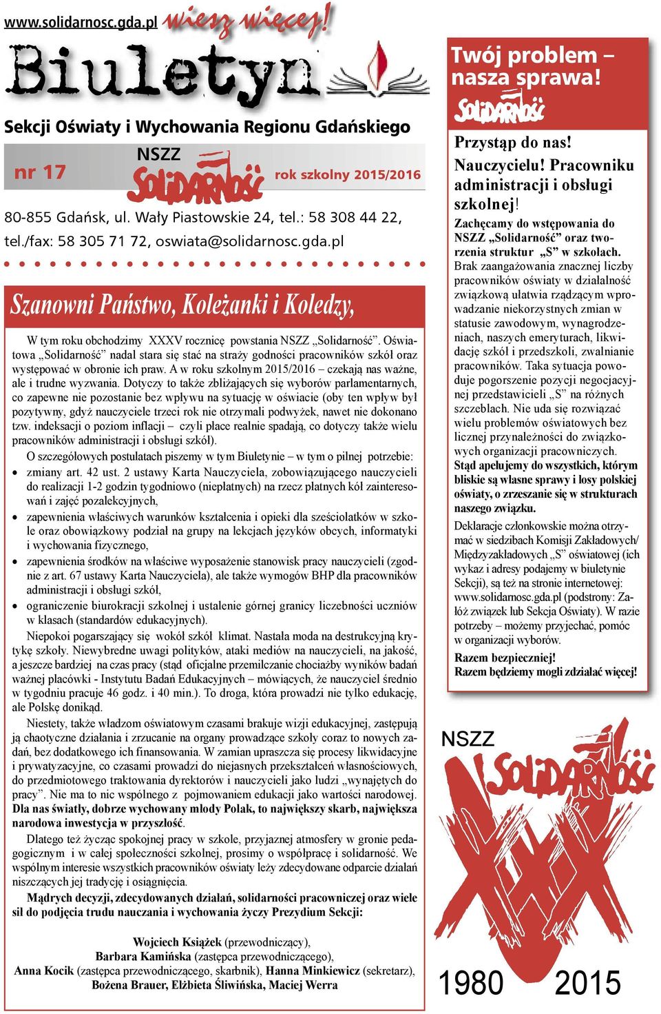 Oświatowa Solidarność nadal stara się stać na straży godności pracowników szkół oraz występować w obronie ich praw. A w roku szkolnym 2015/2016 czekają nas ważne, ale i trudne wyzwania.
