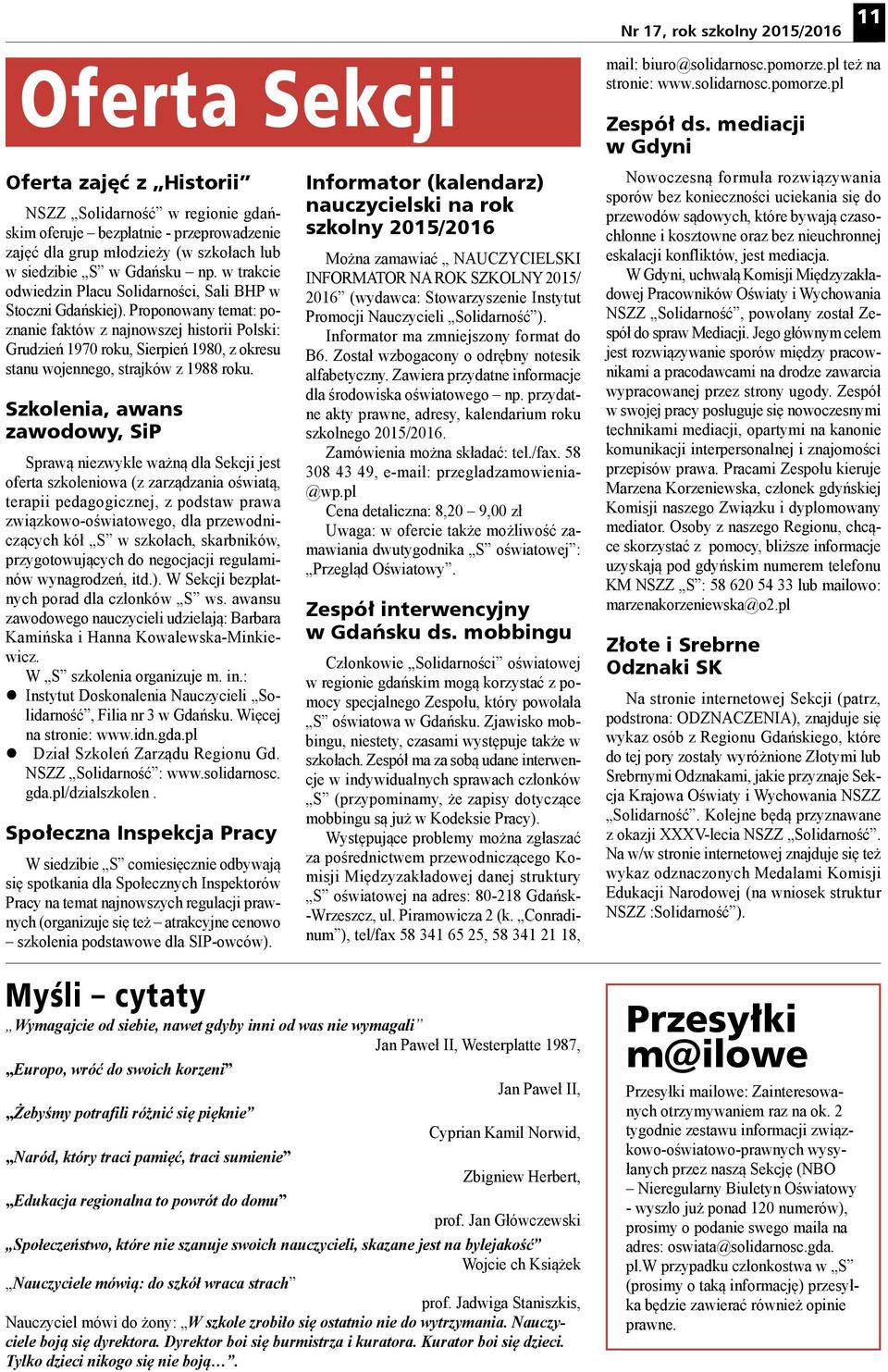 Proponowany temat: poznanie faktów z najnowszej historii Polski: Grudzień 1970 roku, Sierpień 1980, z okresu stanu wojennego, strajków z 1988 roku.