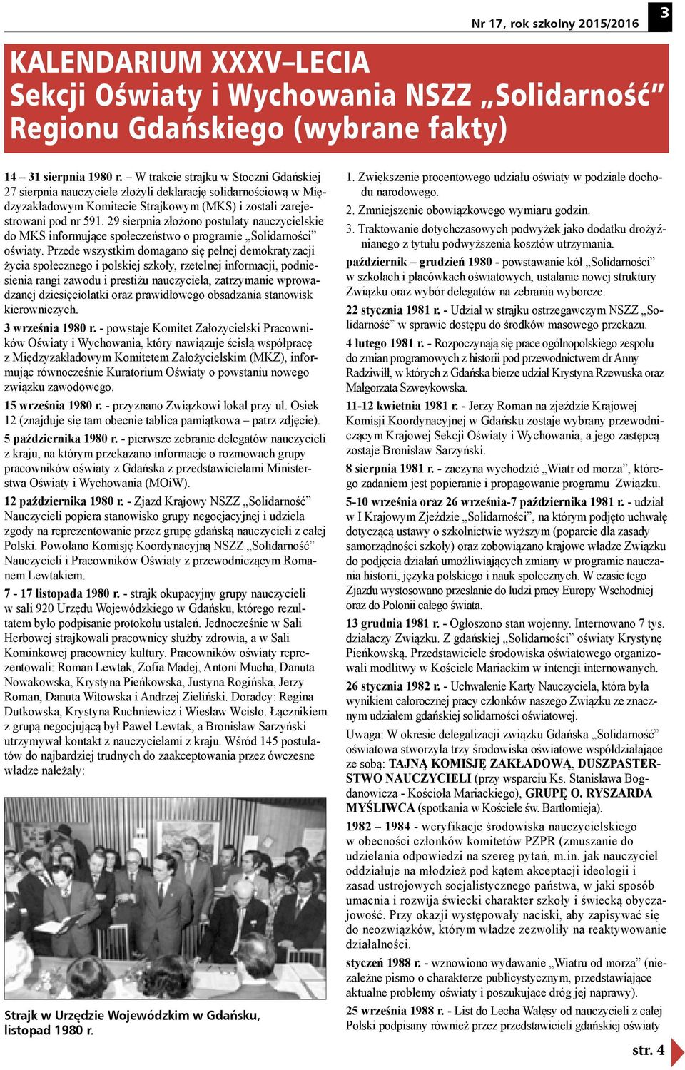 29 sierpnia złożono postulaty nauczycielskie do MKS informujące społeczeństwo o programie Solidarności oświaty.