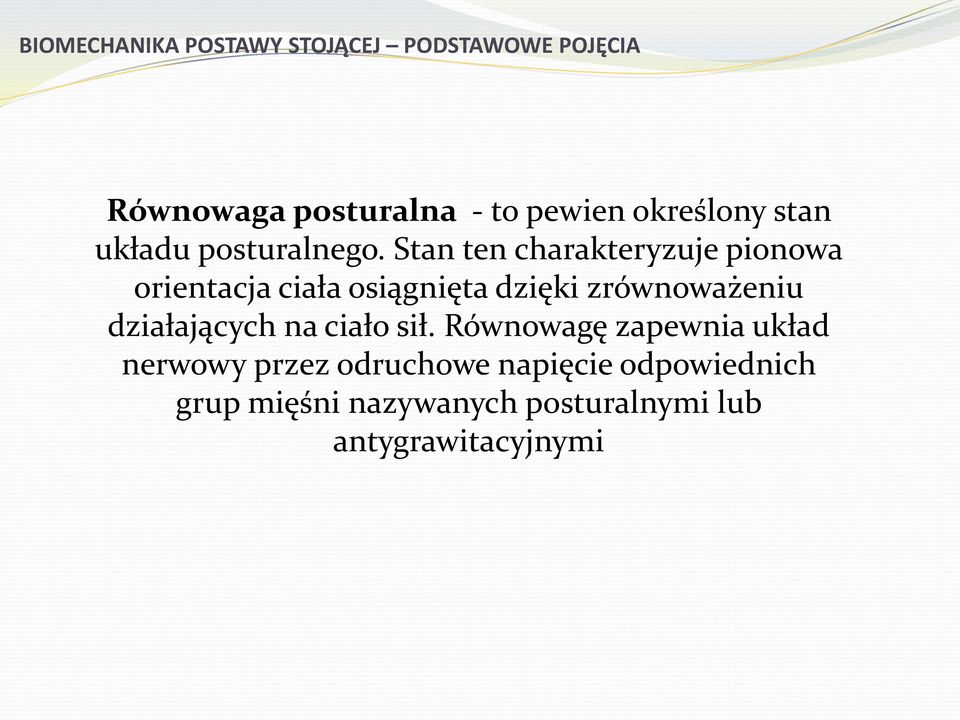 Stan ten charakteryzuje pionowa orientacja ciała osiągnięta dzięki zrównoważeniu