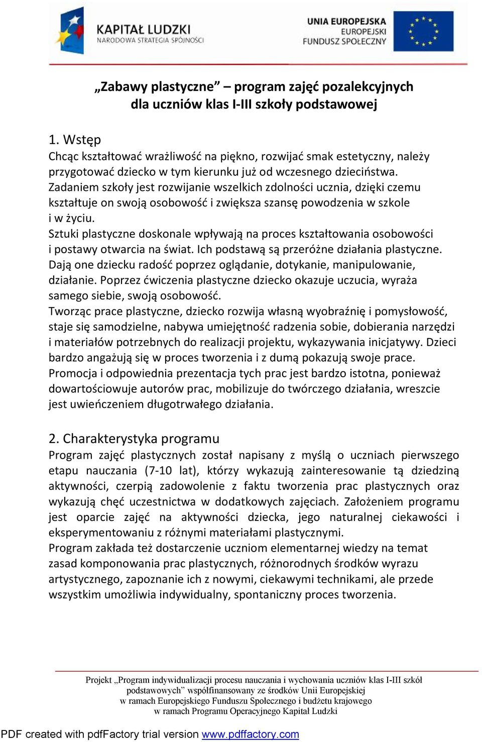 Zadaniem szkoły jest rozwijanie wszelkich zdolności ucznia, dzięki czemu kształtuje on swoją osobowość i zwiększa szansę powodzenia w szkole i w życiu.