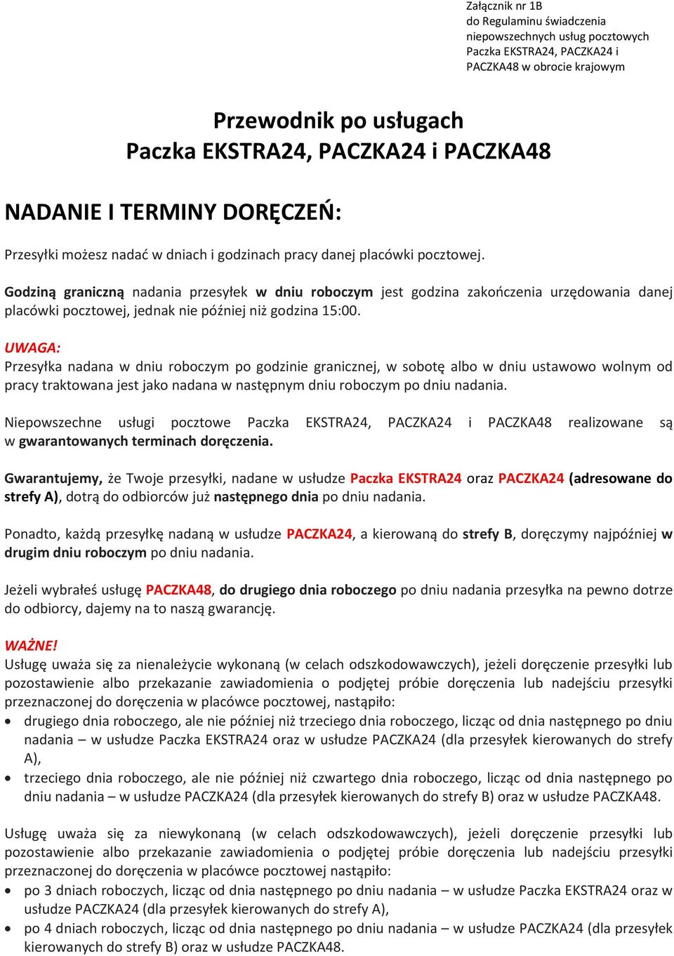 Godziną graniczną nadania przesyłek w dniu roboczym jest godzina zakończenia urzędowania danej placówki pocztowej, jednak nie później niż godzina 15:00.