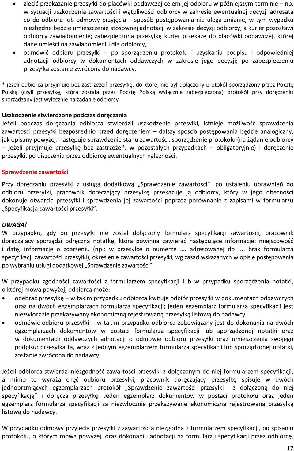 będzie umieszczenie stosownej adnotacji w zakresie decyzji odbiorcy, a kurier pozostawi odbiorcy zawiadomienie; zabezpieczona przesyłkę kurier przekaże do placówki oddawczej, której dane umieści na