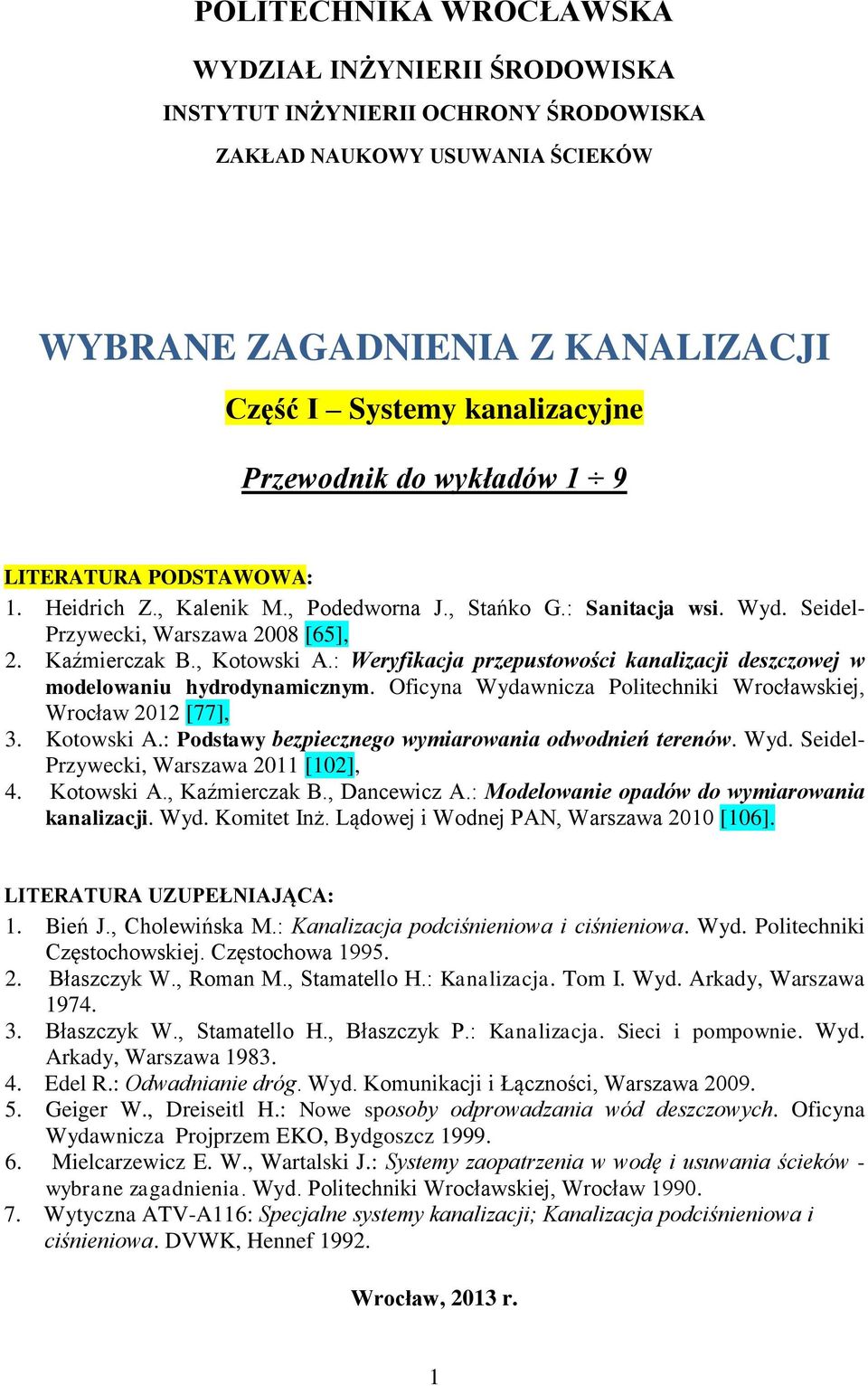 : Weryfikacja przepustowości kanalizacji deszczowej w modelowaniu hydrodynamicznym. Oficyna Wydawnicza Politechniki Wrocławskiej, Wrocław 2012 [77], 3. Kotowski A.