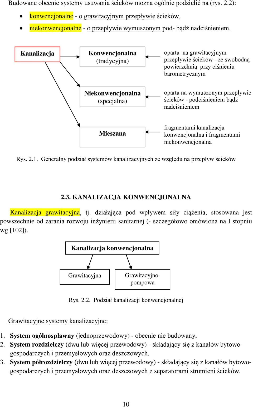 Kanalizacja Konwencjonalna (tradycyjna) oparta na grawitacyjnym przepływie ścieków - ze swobodną powierzchnią przy ciśnieniu barometrycznym Niekonwencjonalna (specjalna) oparta na wymuszonym