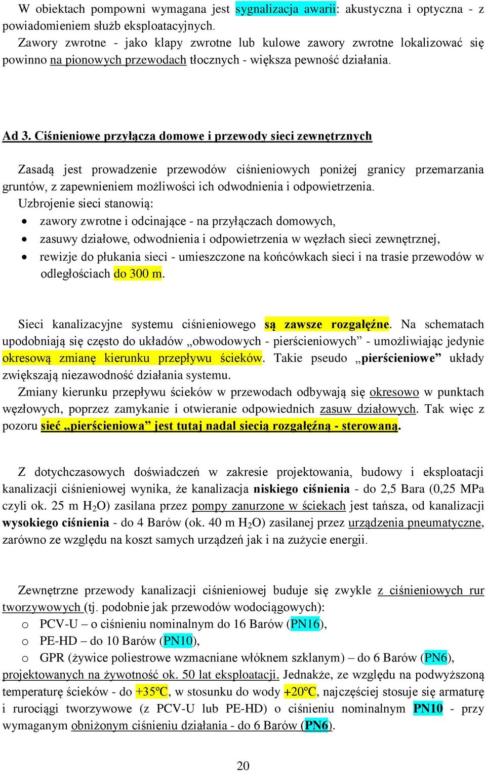 Ciśnieniowe przyłącza domowe i przewody sieci zewnętrznych Zasadą jest prowadzenie przewodów ciśnieniowych poniżej granicy przemarzania gruntów, z zapewnieniem możliwości ich odwodnienia i