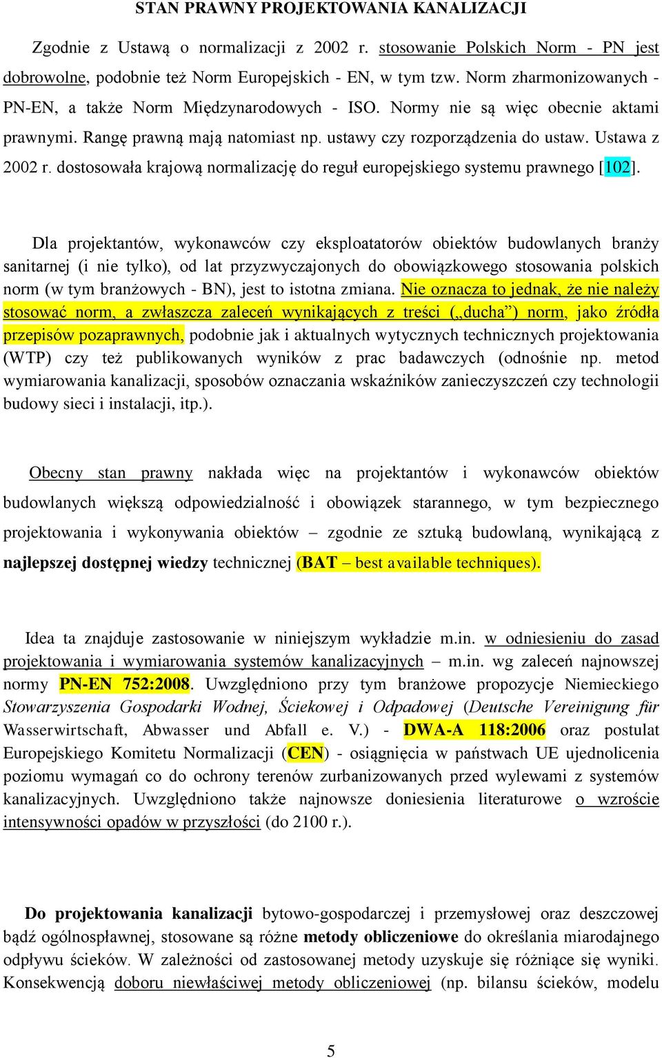 dostosowała krajową normalizację do reguł europejskiego systemu prawnego [102].