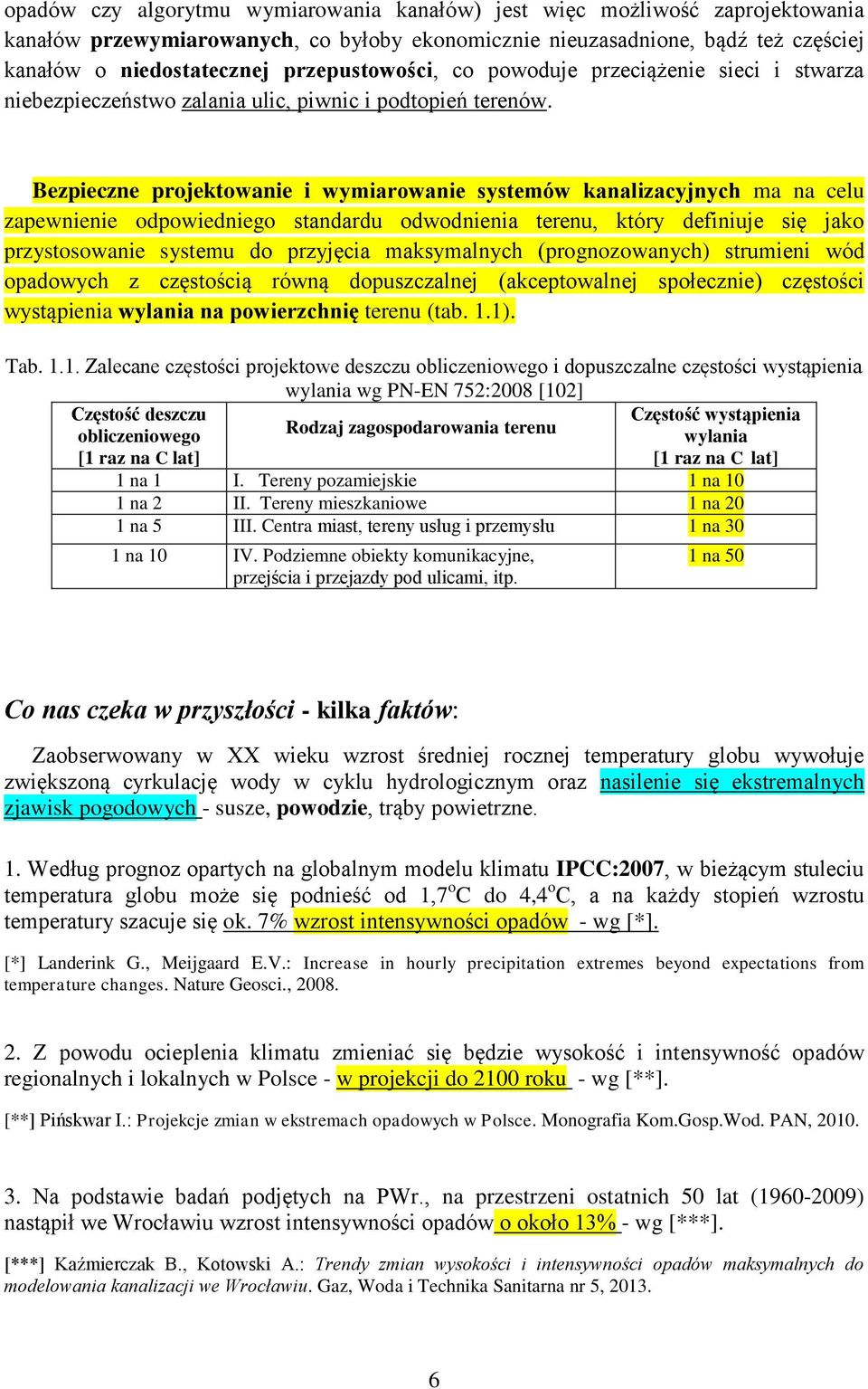 Bezpieczne projektowanie i wymiarowanie systemów kanalizacyjnych ma na celu zapewnienie odpowiedniego standardu odwodnienia terenu, który definiuje się jako przystosowanie systemu do przyjęcia