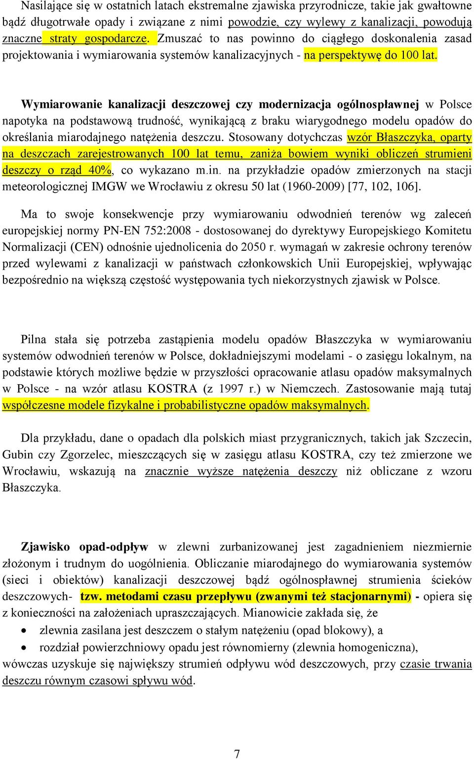 Wymiarowanie kanalizacji deszczowej czy modernizacja ogólnospławnej w Polsce napotyka na podstawową trudność, wynikającą z braku wiarygodnego modelu opadów do określania miarodajnego natężenia