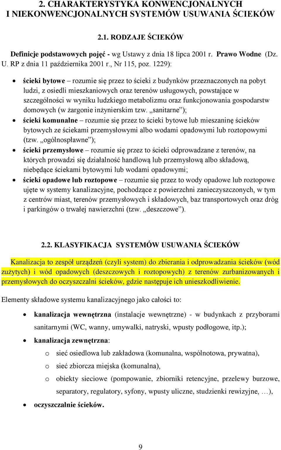 1229): ścieki bytowe rozumie się przez to ścieki z budynków przeznaczonych na pobyt ludzi, z osiedli mieszkaniowych oraz terenów usługowych, powstające w szczególności w wyniku ludzkiego metabolizmu