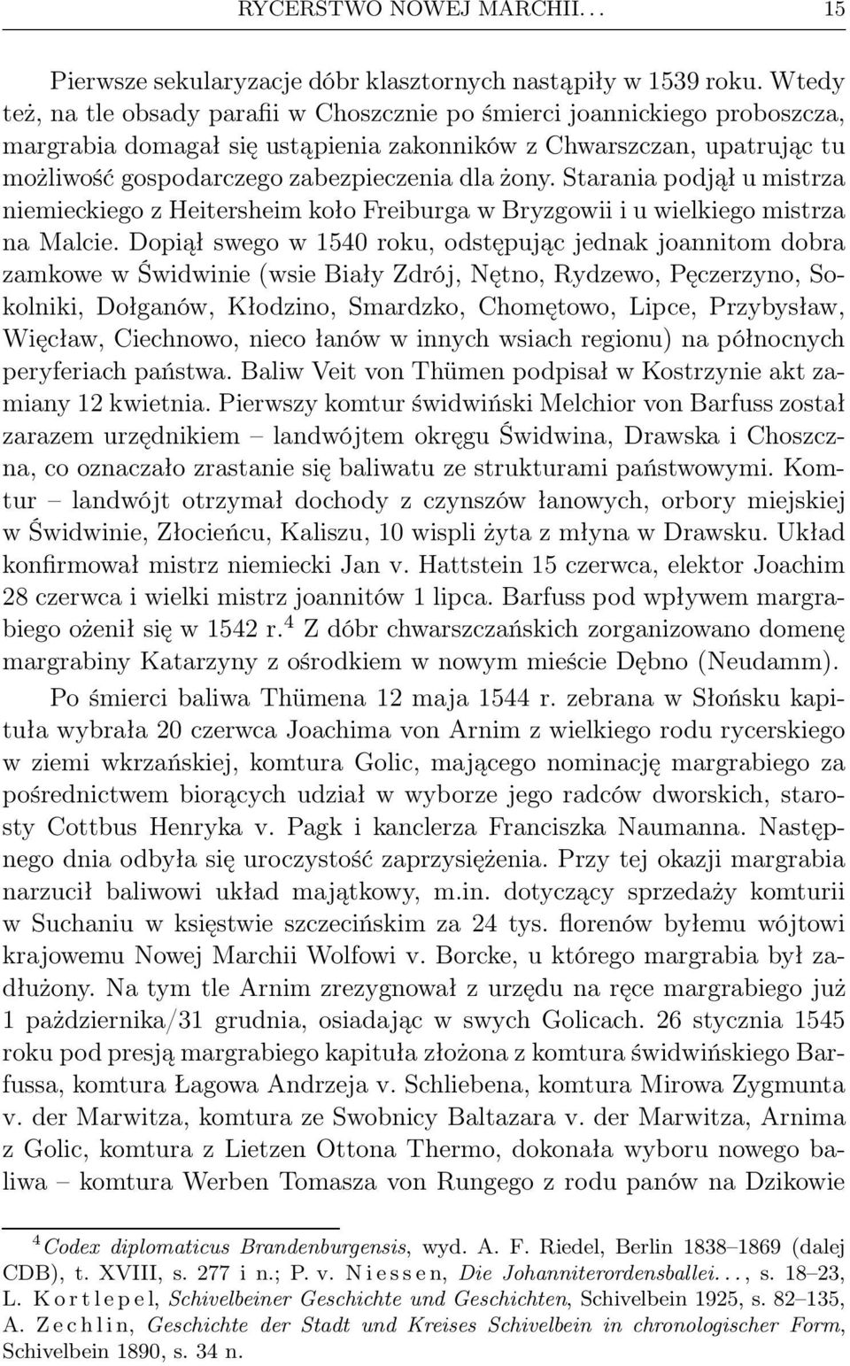 żony. Starania podjął u mistrza niemieckiego z Heitersheim koło Freiburga w Bryzgowii i u wielkiego mistrza na Malcie.