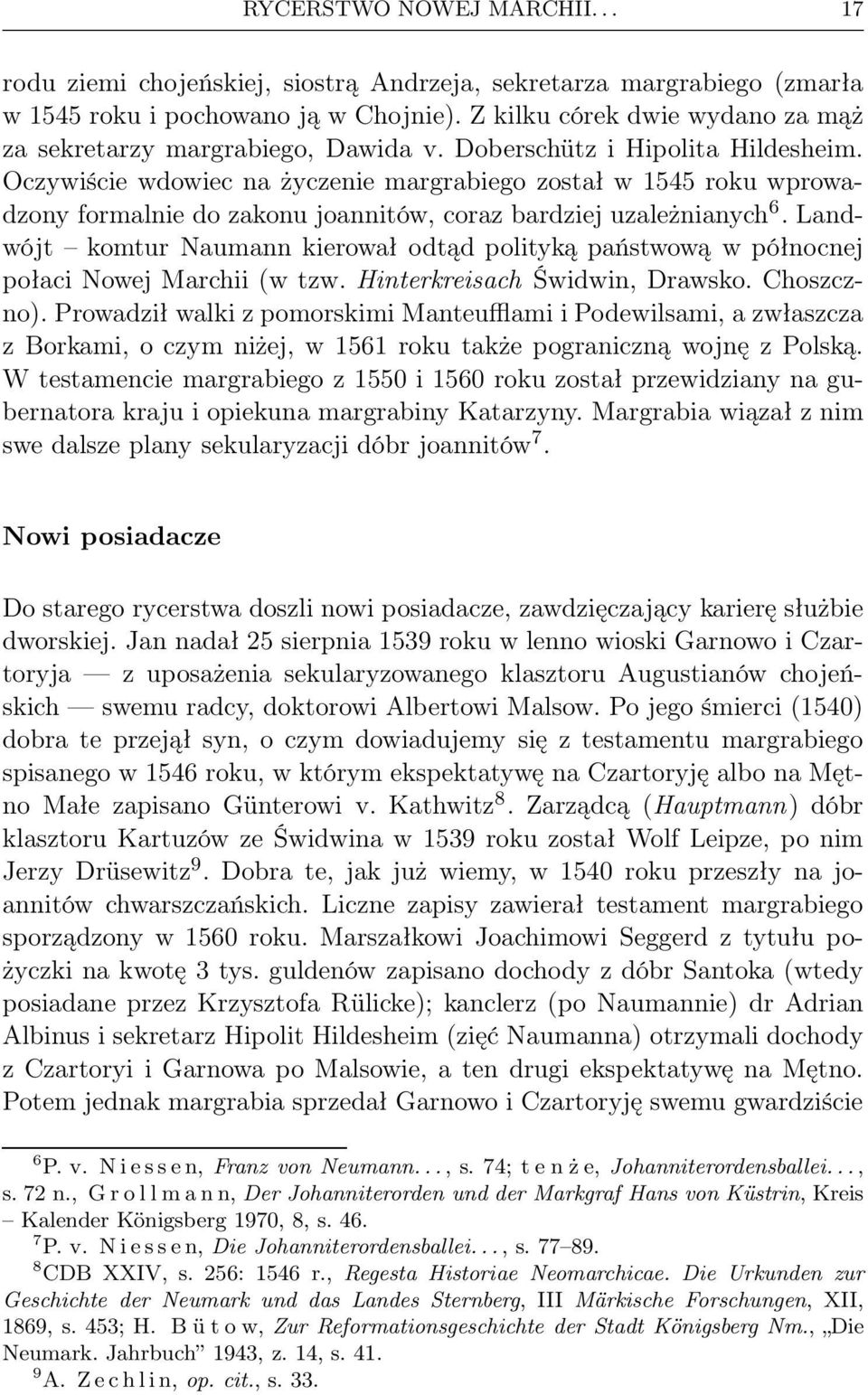 Oczywiście wdowiec na życzenie margrabiego został w 1545 roku wprowadzony formalnie do zakonu joannitów, coraz bardziej uzależnianych 6.