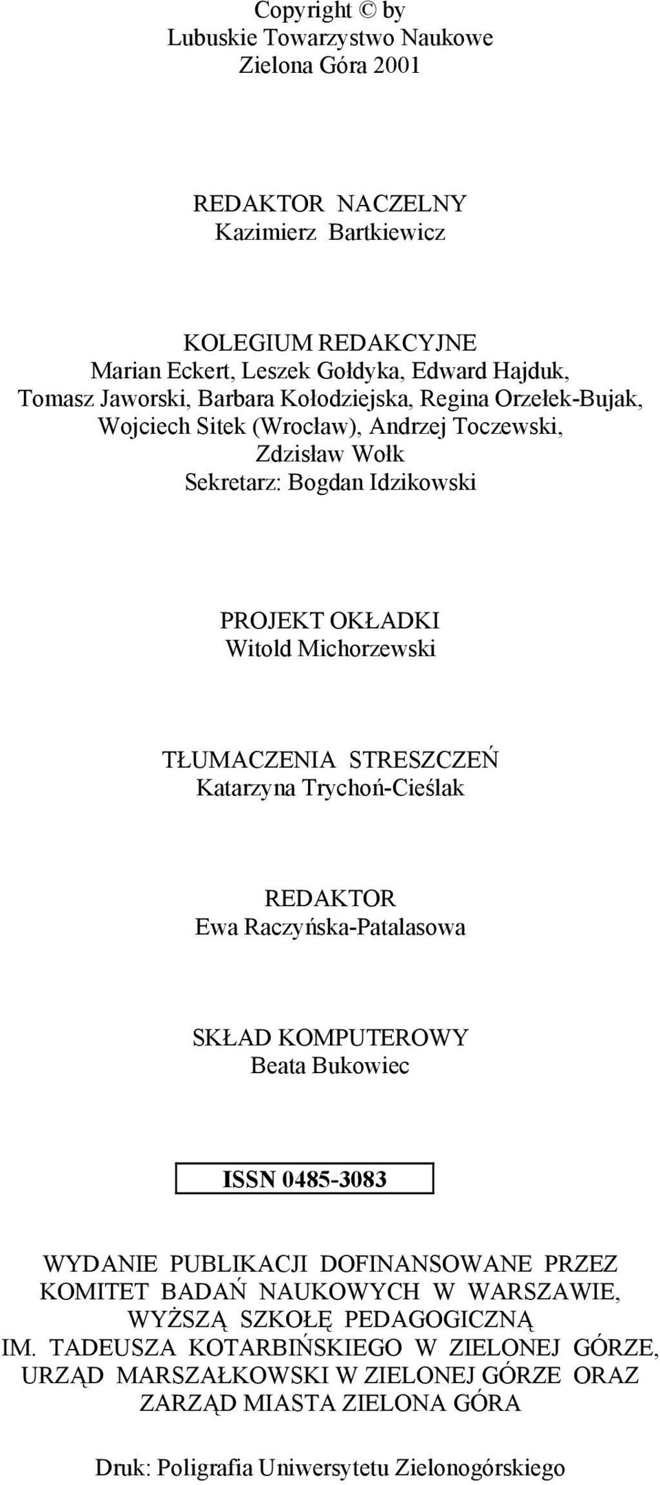 STRESZCZEŃ Katarzyna Trychoń-Cieślak REDAKTOR Ewa Raczyńska-Patalasowa SKŁAD KOMPUTEROWY Beata Bukowiec ISSN 0485-3083 WYDANIE PUBLIKACJI DOFINANSOWANE PRZEZ KOMITET BADAŃ NAUKOWYCH W