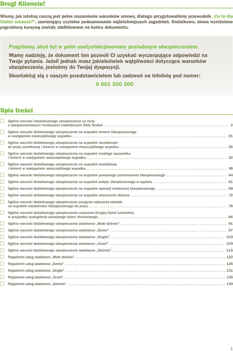 Pragniemy, abyś był w pełni usatysfakcjonowany posiadanym ubezpieczeniem. Mamy nadzieję, że dokument ten pozwoli Ci uzyskać wyczerpujące odpowiedzi na Twoje pytania.