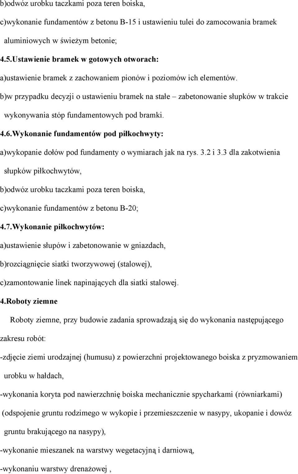 Wykonanie fundamentów pod piłkochwyty: a)wykopanie dołów pod fundamenty o wymiarach jak na rys. 3.2 i 3.