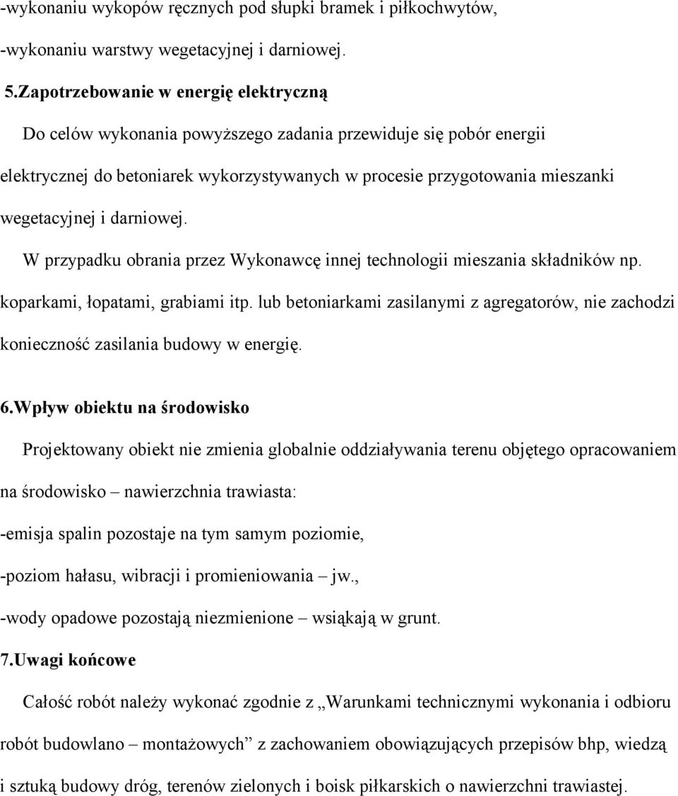 darniowej. W przypadku obrania przez Wykonawcę innej technologii mieszania składników np. koparkami, łopatami, grabiami itp.