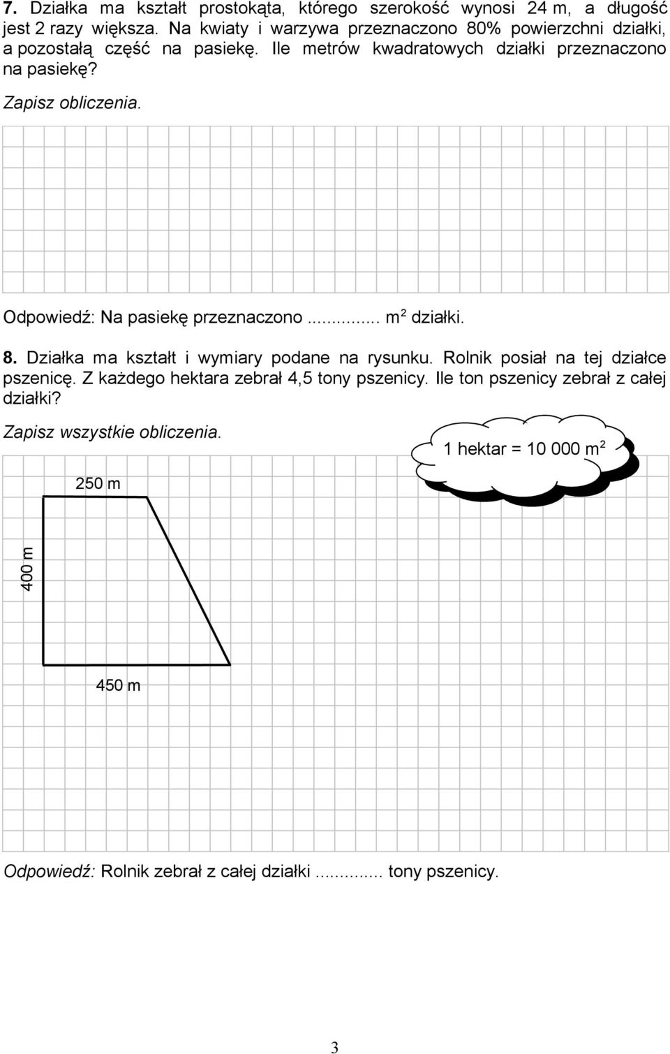 Ile metrów kwadratowych działki przeznaczono na pasiekę? Odpowiedź: Na pasiekę przeznaczono... m 2 działki. 8.