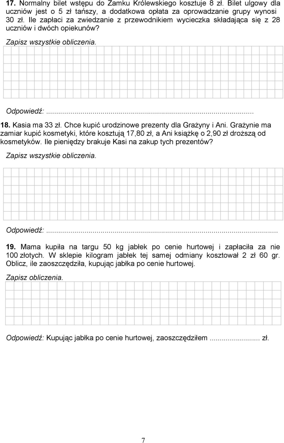 Grażynie ma zamiar kupić kosmetyki, które kosztują 17,80 zł, a Ani książkę o 2,90 zł droższą od kosmetyków. Ile pieniędzy brakuje Kasi na zakup tych prezentów? 19.