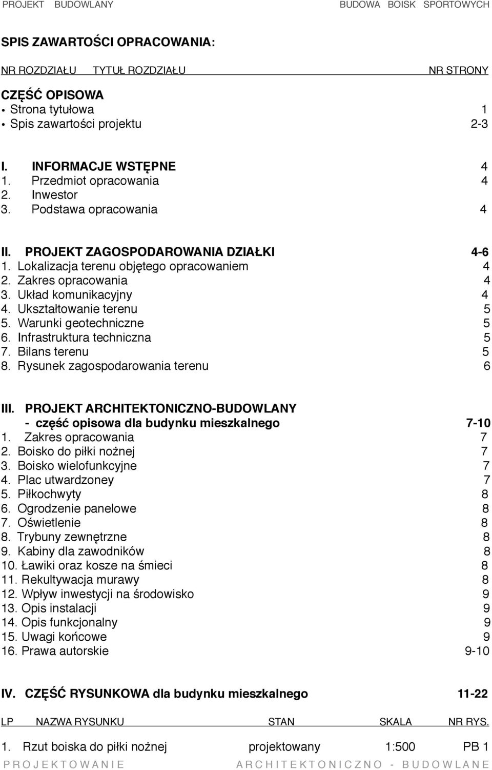 Warunki geotechniczne 5 6. Infrastruktura techniczna 5 7. Bilans terenu 5 8. Rysunek zagospodarowania terenu 6 III. PROJEKT ARCHITEKTONICZNO-BUDOWLANY - część opisowa dla budynku mieszkalnego 7-10 1.