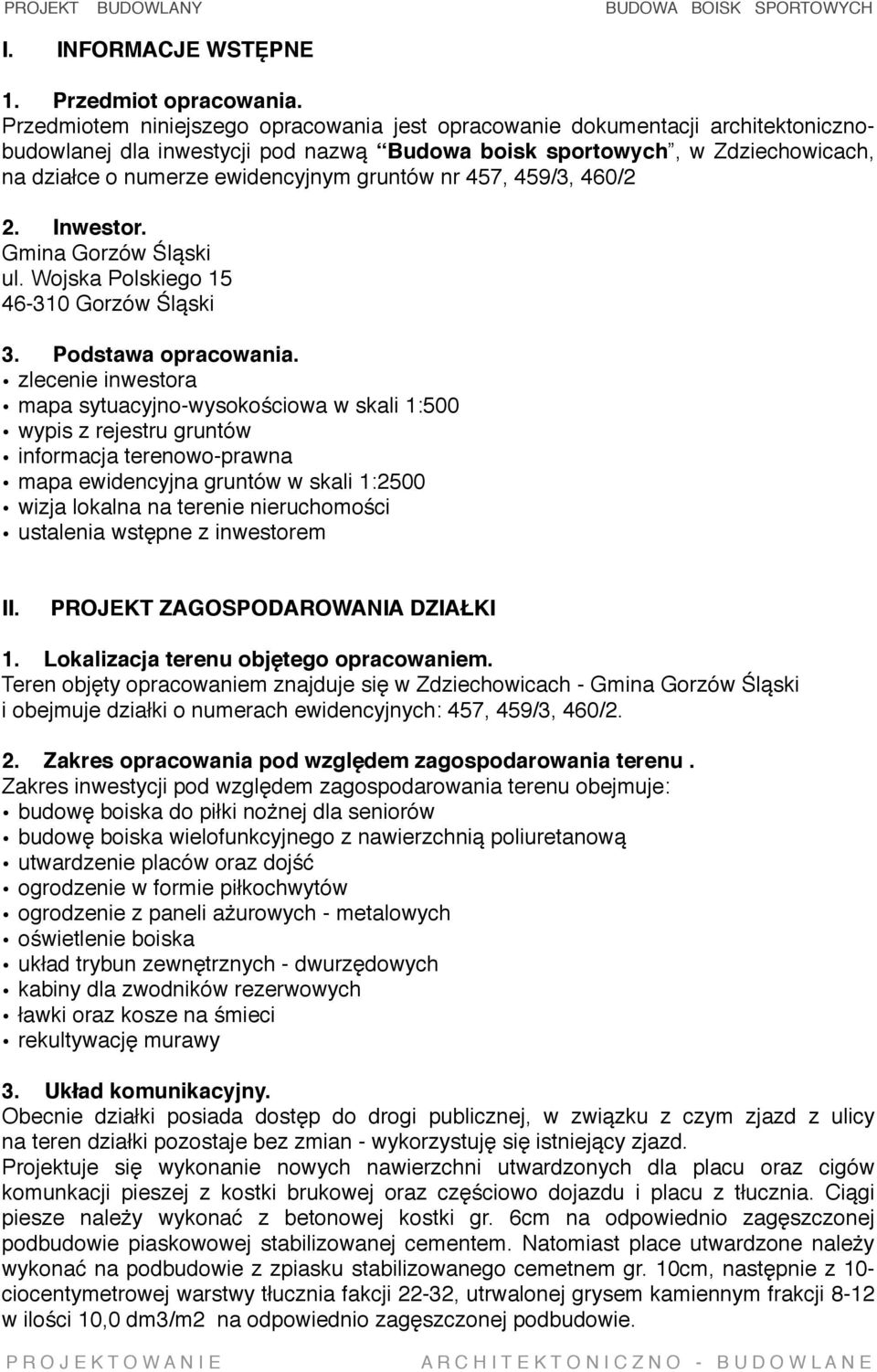 gruntów nr 457, 459/3, 460/2 2. Inwestor. Gmina Gorzów Śląski ul. Wojska Polskiego 15 46-310 Gorzów Śląski 3. Podstawa opracowania.