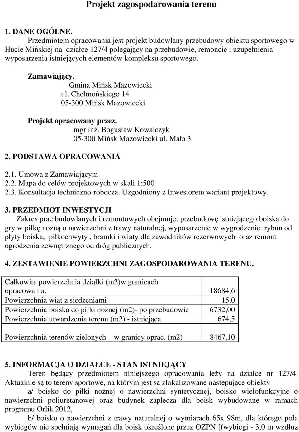 kompleksu sportowego. Zamawiający. Gmina Mińsk Mazowiecki ul. Chełmońskiego 14 05-300 Mińsk Mazowiecki Projekt opracowany przez. mgr inż. Bogusław Kowalczyk 05-300 Mińsk Mazowiecki ul. Mała 3 2.