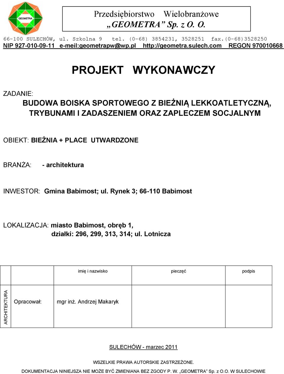 com REGON 970010668 PROJEKT WYKONAWCZY ZADANIE: BUDOWA BOISKA SPORTOWEGO Z BIEŻNIĄ LEKKOATLETYCZNĄ, TRYBUNAMI I ZADASZENIEM ORAZ ZAPLECZEM SOCJALNYM OBIEKT: BIEŻNIA + PLACE UTWARDZONE BRANŻA: -