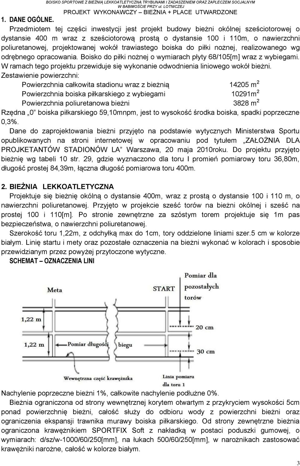 wokół trawiastego boiska do piłki nożnej, realizowanego wg odrębnego opracowania. Boisko do piłki nożnej o wymiarach płyty 68/105[m] wraz z wybiegami.