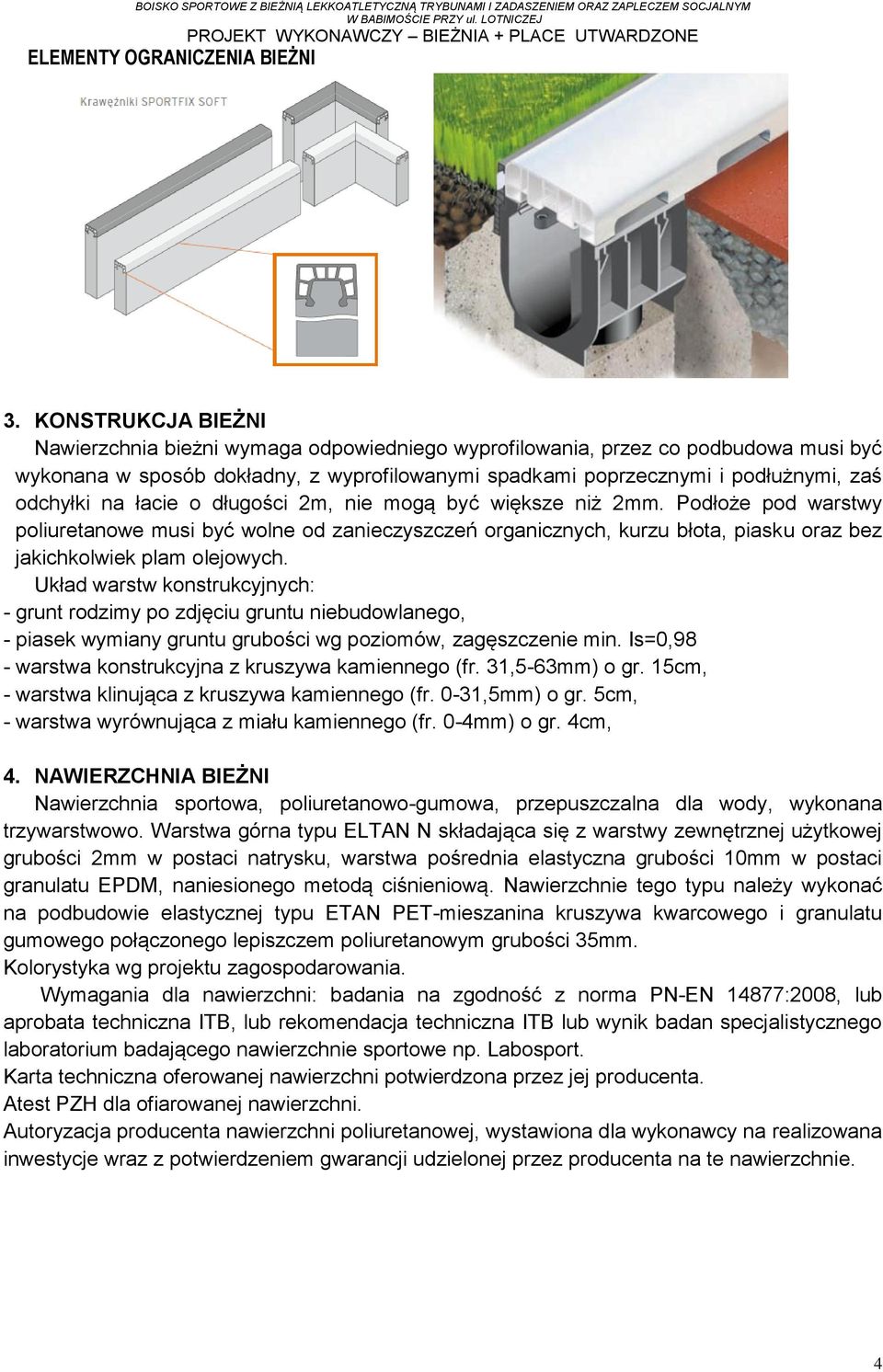 na łacie o długości 2m, nie mogą być większe niż 2mm. Podłoże pod warstwy poliuretanowe musi być wolne od zanieczyszczeń organicznych, kurzu błota, piasku oraz bez jakichkolwiek plam olejowych.