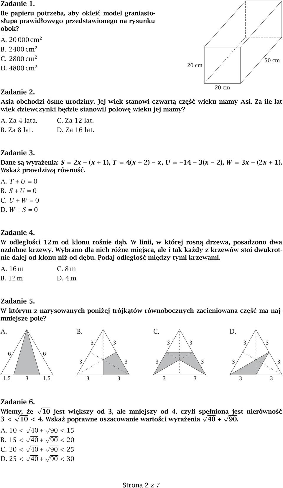 Zadanie 3. Dane są wyrażenia:s = 2x (x + 1),T = 4(x + 2) x,u = 14 3(x 2),W = 3x (2x + 1). Wskaż prawdziwą równość. A.T +U = 0 B. S +U = 0 C.U +W = 0 D.W +S = 0 Zadanie 4.