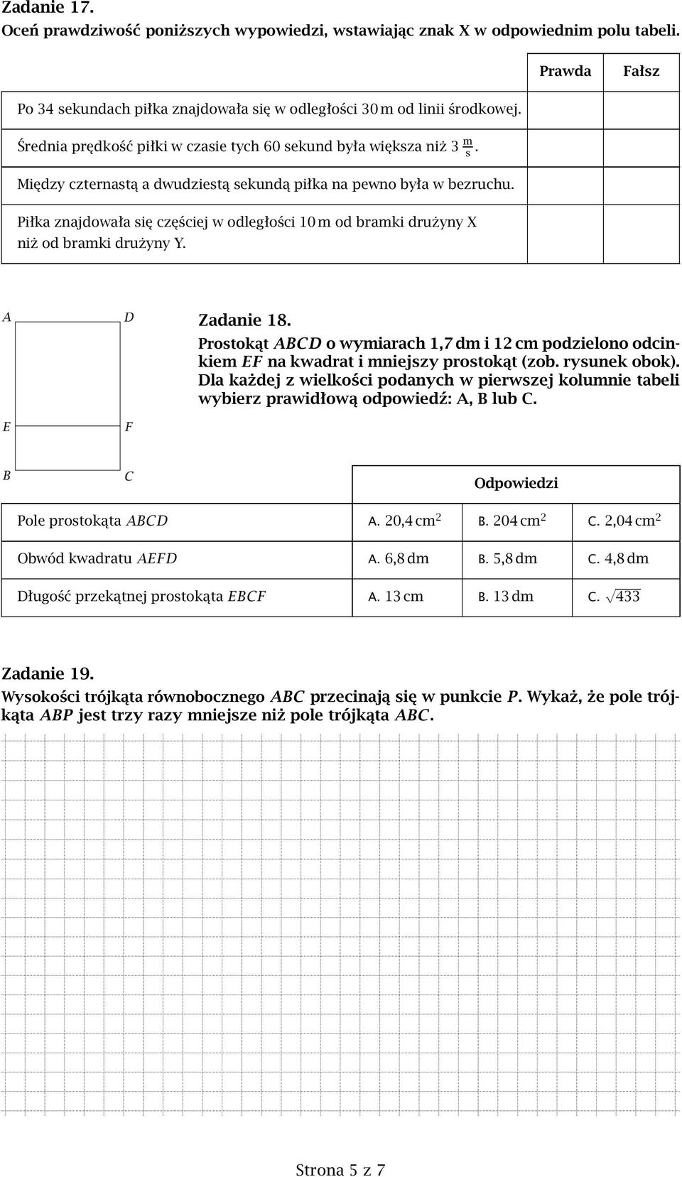 Piłka znajdowała się częściej w odległości 10 m od bramki drużyny X niż od bramki drużyny Y. Zadanie 18.