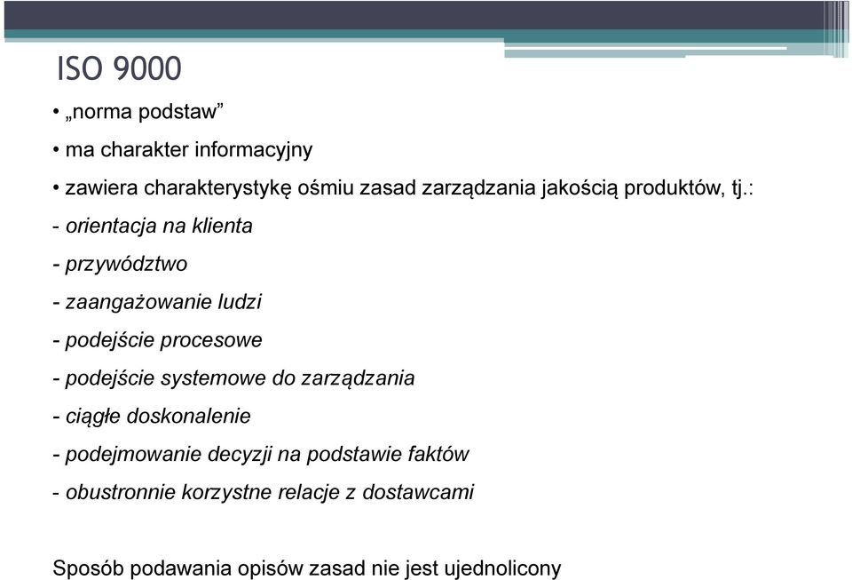 : - orientacja na klienta - przywództwo - zaangażowanie ludzi - podejście procesowe - podejście