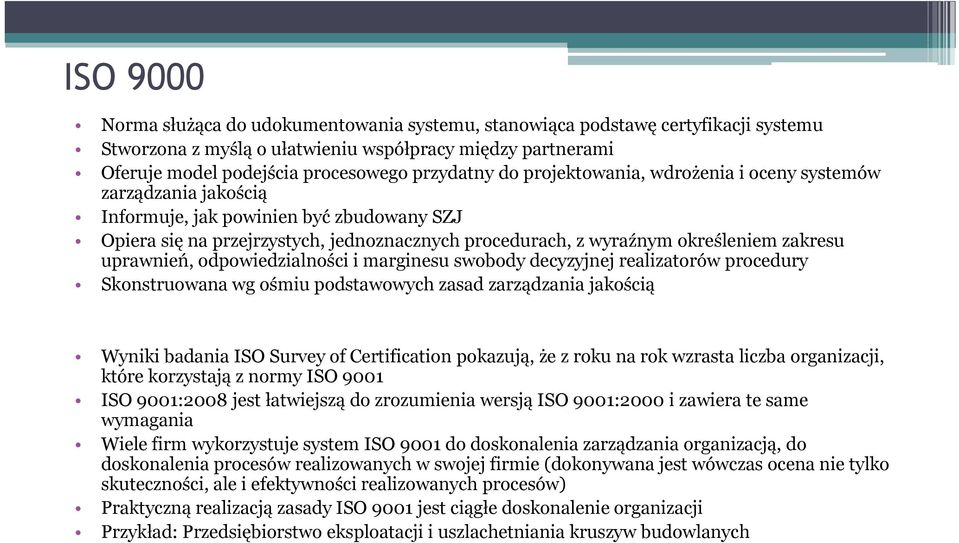 uprawnień, odpowiedzialności i marginesu swobody decyzyjnej realizatorów procedury Skonstruowana wg ośmiu podstawowych zasad zarządzania jakością Wyniki badania ISO Survey of Certification pokazują,