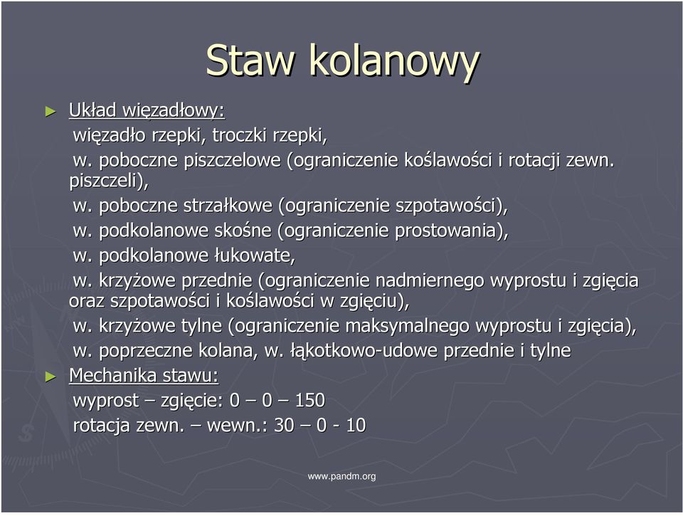 krzyżowe przednie (ograniczenie nadmiernego wyprostu i zgięcia oraz szpotawości i koślawo lawości w zgięciu), w.