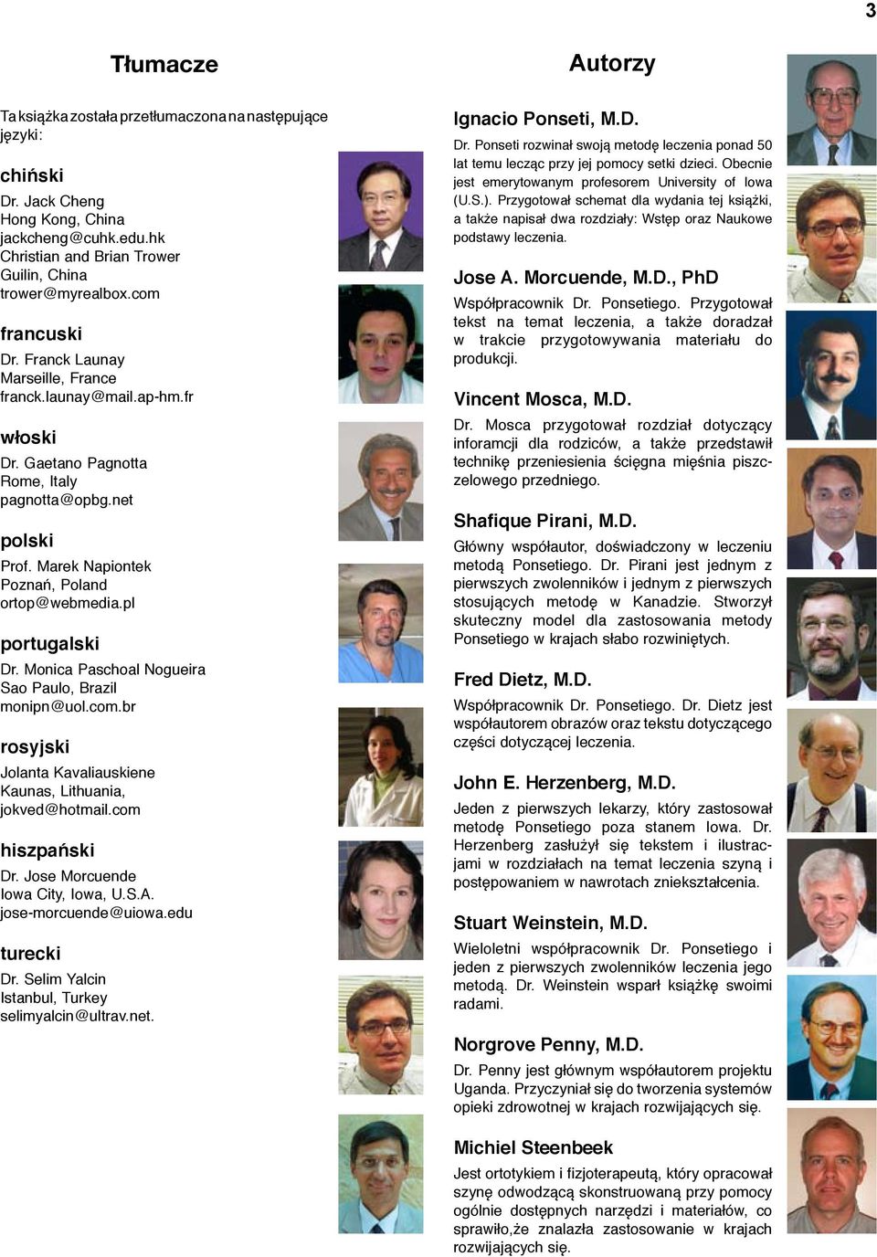 pl portugalski Dr. Monica Paschoal Nogueira Sao Paulo, Brazil monipn@uol.com.br rosyjski Jolanta Kavaliauskiene Kaunas, Lithuania, jokved@hotmail.com hiszpański Dr. Jose Morcuende Iowa City, Iowa, U.