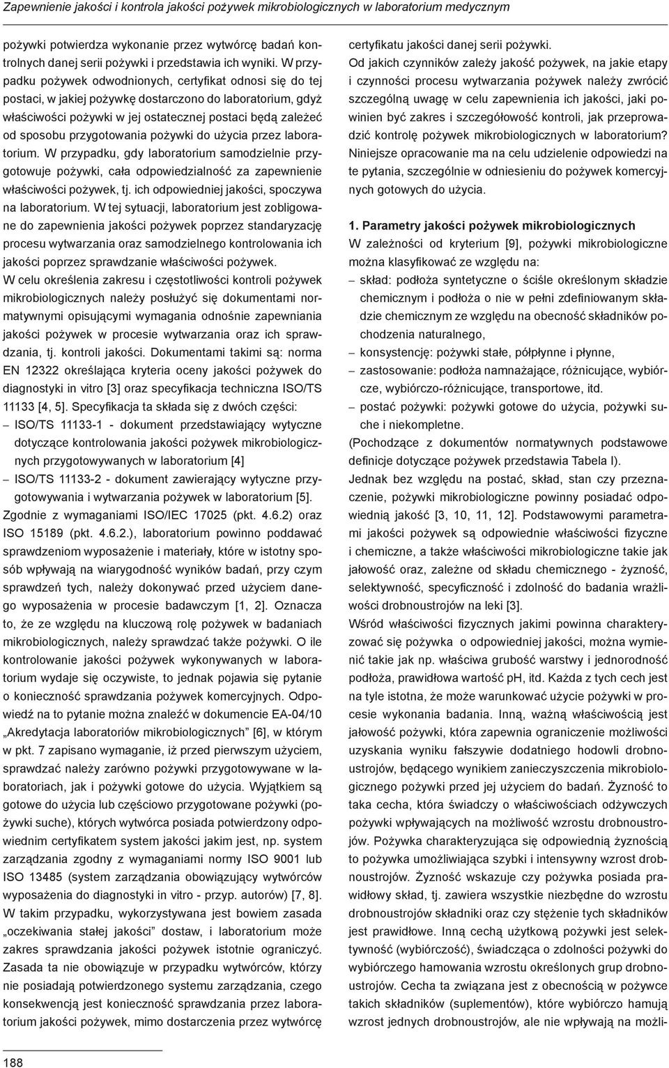 przygotowania pożywki do użycia przez laboratorium. W przypadku, gdy laboratorium samodzielnie przygotowuje pożywki, cała odpowiedzialność za zapewnienie właściwości pożywek, tj.