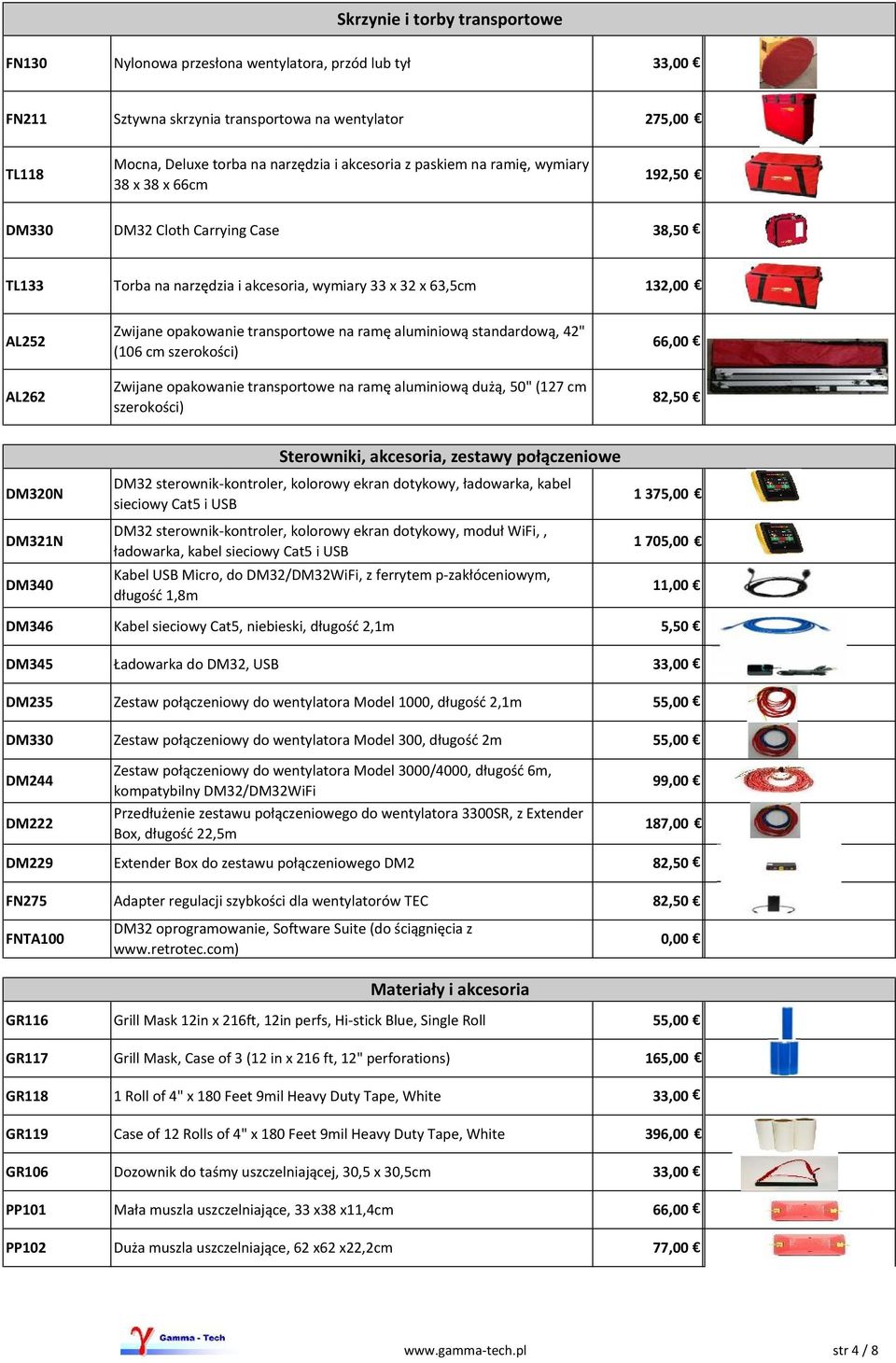 na ramę aluminiową standardową, 42" (106 cm szerokości) Zwijane opakowanie transportowe na ramę aluminiową dużą, 50" (127 cm szerokości) 66,00 82,50 DM320N DM321N DM340 Sterowniki, akcesoria, zestawy