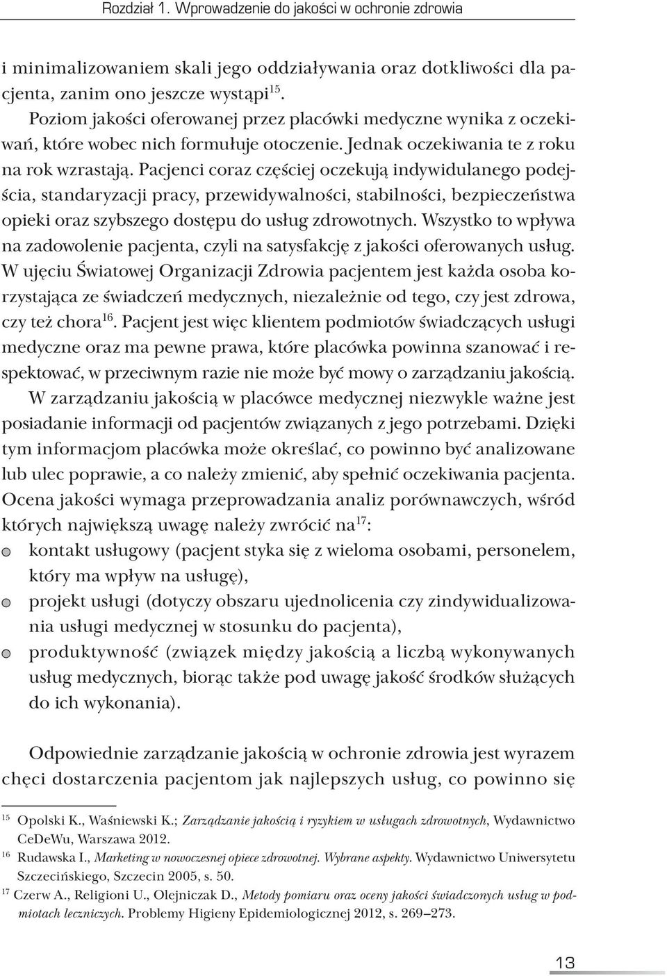 Pacjenci coraz częściej oczekują indywidulanego podejścia, standaryzacji pracy, przewidywalności, stabilności, bezpieczeństwa opieki oraz szybszego dostępu do usług zdrowotnych.