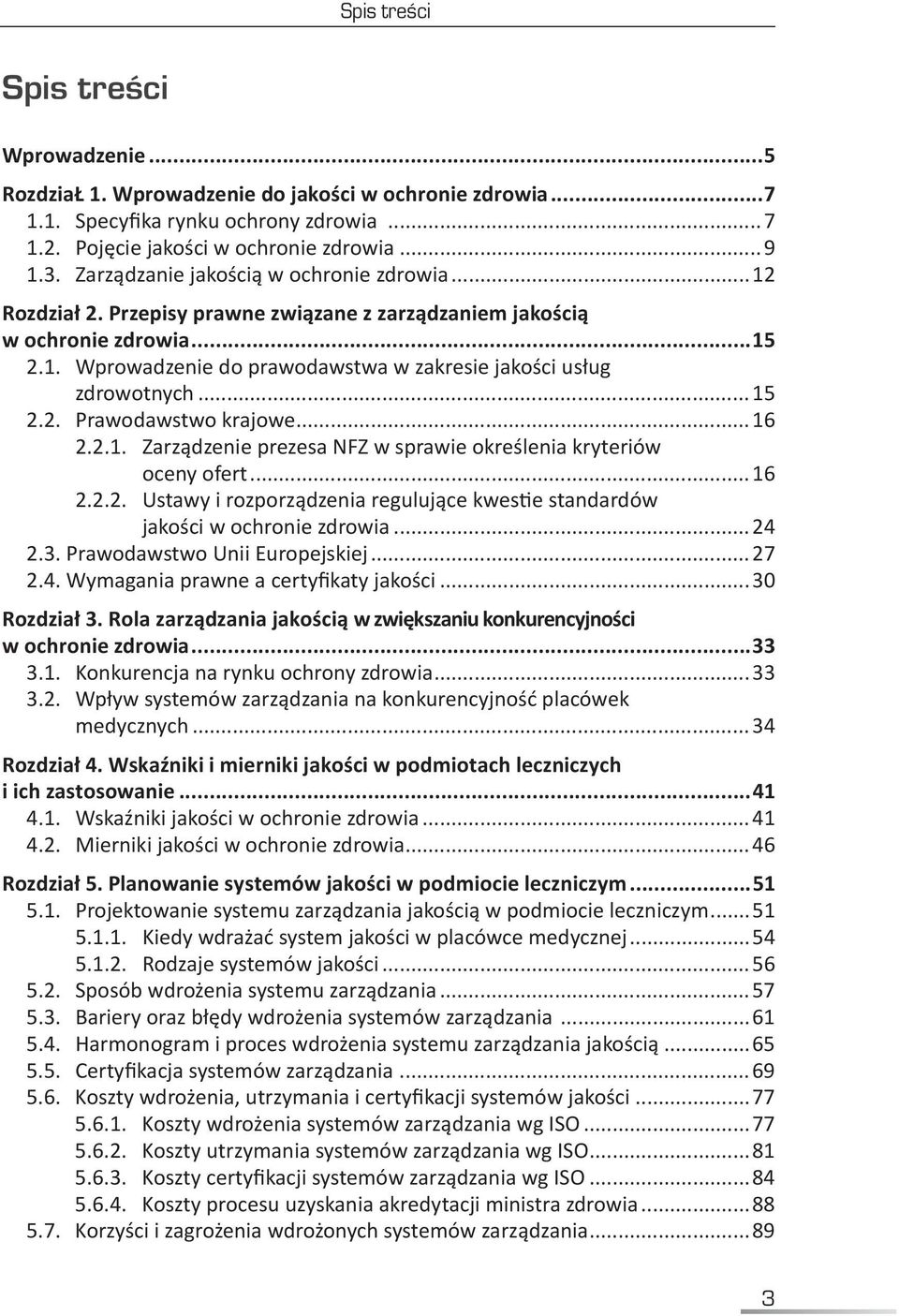..15 2.2. Prawodawstwo krajowe...16 2.2.1. Zarządzenie prezesa NFZ w sprawie określenia kryteriów oceny ofert...16 2.2.2. Ustawy i rozporządzenia regulujące kwestie standardów jakości w ochronie zdrowia.