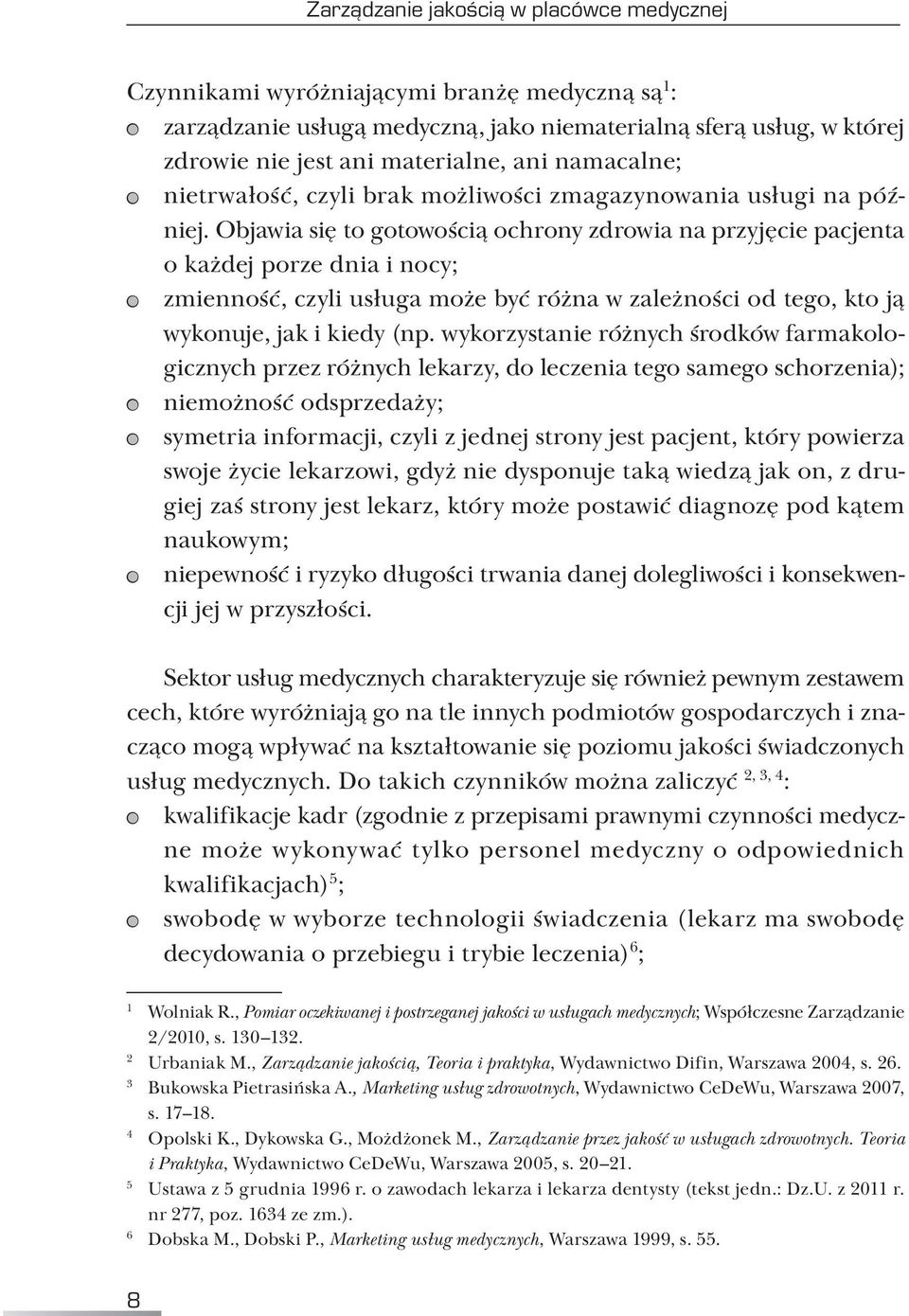 Objawia się to gotowością ochrony zdrowia na przyjęcie pacjenta o każdej porze dnia i nocy; zmienność, czyli usługa może być różna w zależności od tego, kto ją wykonuje, jak i kiedy (np.