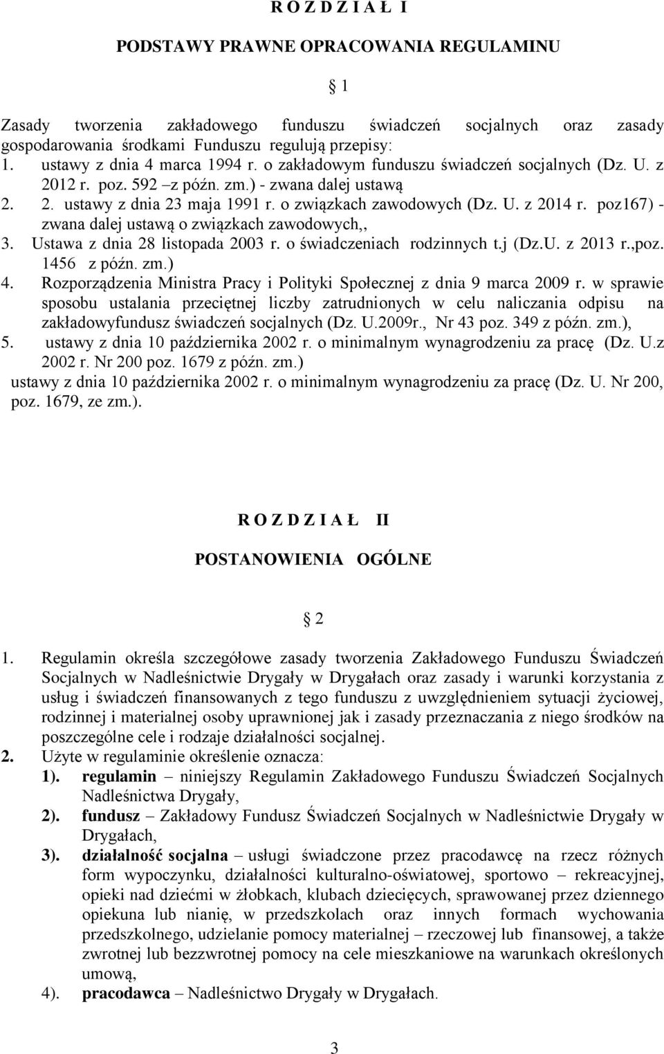 poz167) - zwana dalej ustawą o związkach zawodowych,, 3. Ustawa z dnia 28 listopada 2003 r. o świadczeniach rodzinnych t.j (Dz.U. z 2013 r.,poz. 1456 z późn. zm.) 4.