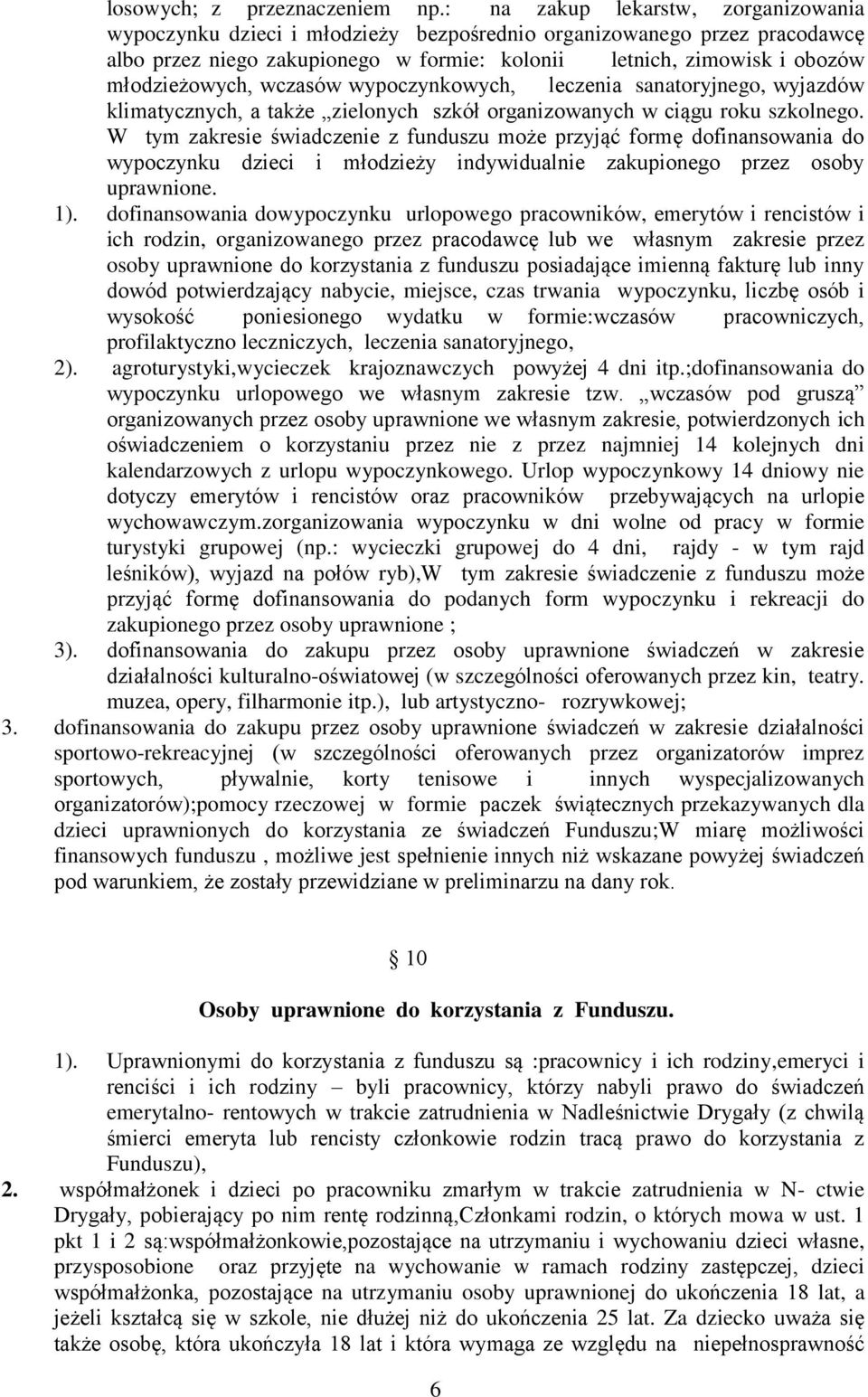 wczasów wypoczynkowych, leczenia sanatoryjnego, wyjazdów klimatycznych, a także zielonych szkół organizowanych w ciągu roku szkolnego.