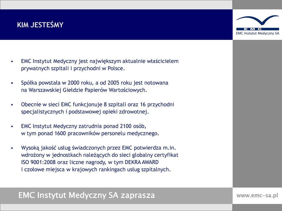 Obecnie w sieci EMC funkcjonuje 8 szpitali oraz 16 przychodni specjalistycznych i podstawowej opieki zdrowotnej.
