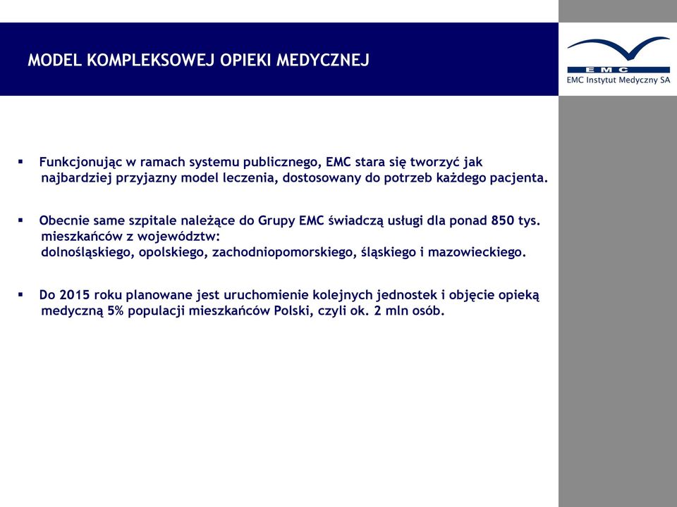 model leczenia, dostosowany do potrzeb każdego pacjenta. Obecnie same szpitale należące do Grupy EMC świadczą usługi dla ponad 850 tys.