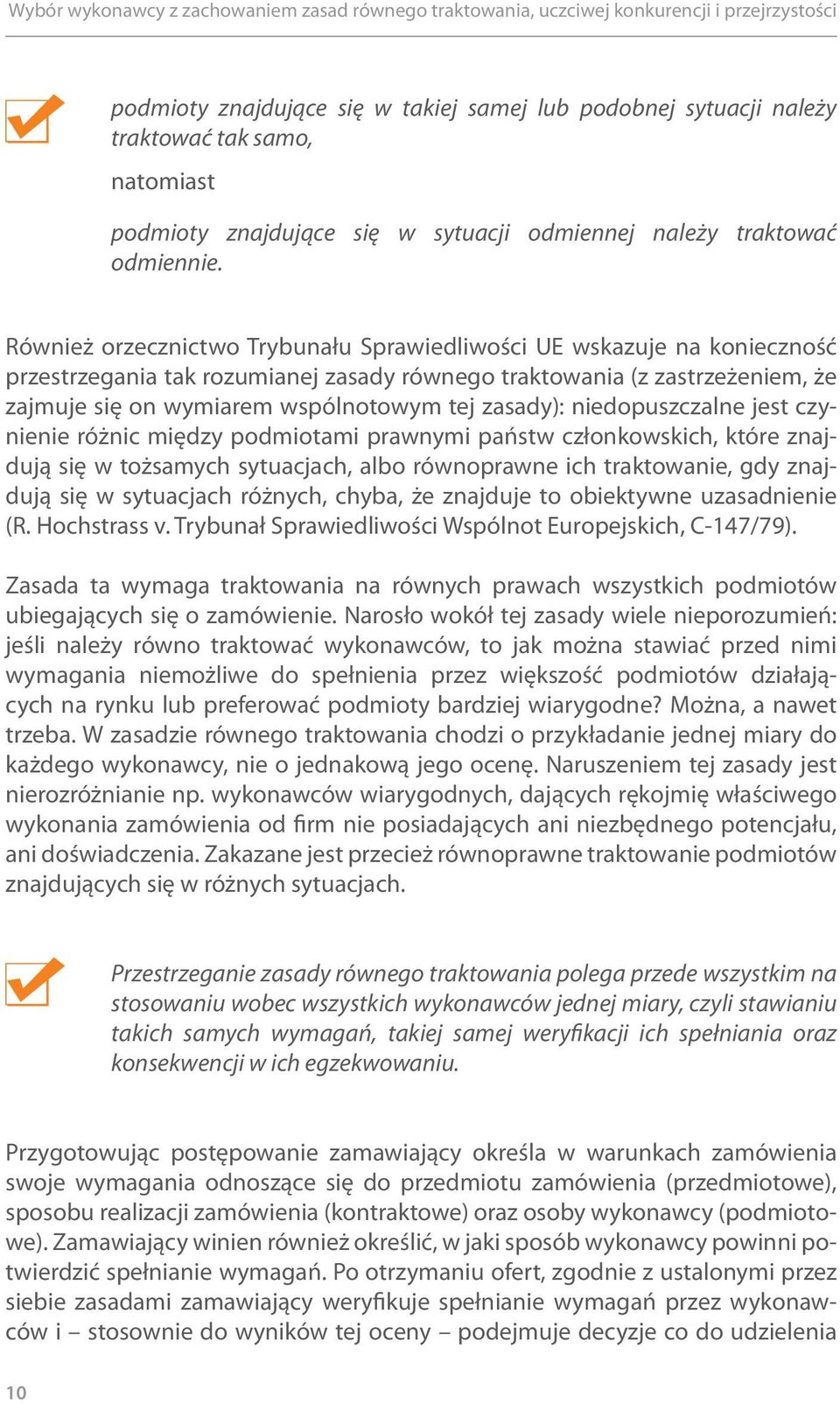 zasady): niedopuszczalne jest czynienie różnic między podmiotami prawnymi państw członkowskich, które znajdują się w tożsamych sytuacjach, albo równoprawne ich traktowanie, gdy znajdują się w