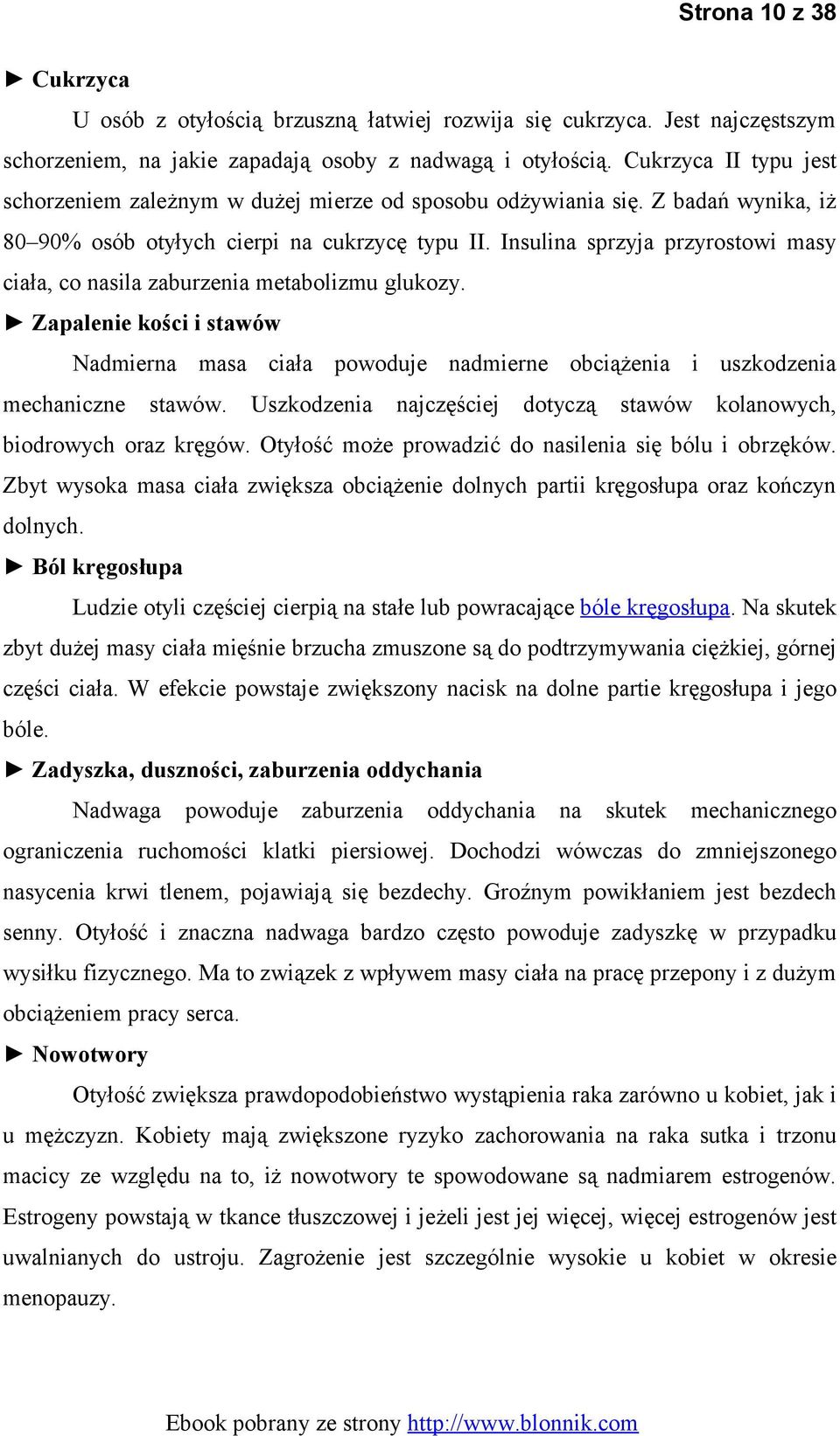 Insulina sprzyja przyrostowi masy ciała, co nasila zaburzenia metabolizmu glukozy. Zapalenie kości i stawów Nadmierna masa ciała powoduje nadmierne obciążenia i uszkodzenia mechaniczne stawów.