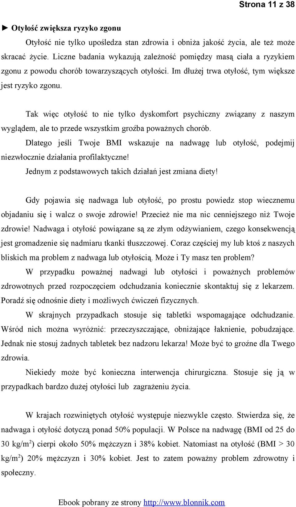 Tak więc otyłość to nie tylko dyskomfort psychiczny związany z naszym wyglądem, ale to przede wszystkim groźba poważnych chorób.