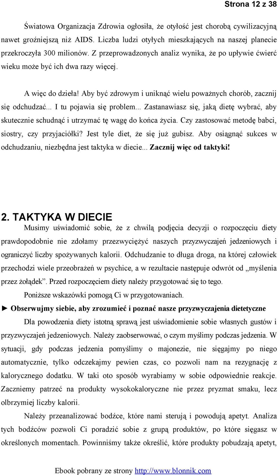 .. I tu pojawia się problem... Zastanawiasz się, jaką dietę wybrać, aby skutecznie schudnąć i utrzymać tę wagę do końca życia. Czy zastosować metodę babci, siostry, czy przyjaciółki?