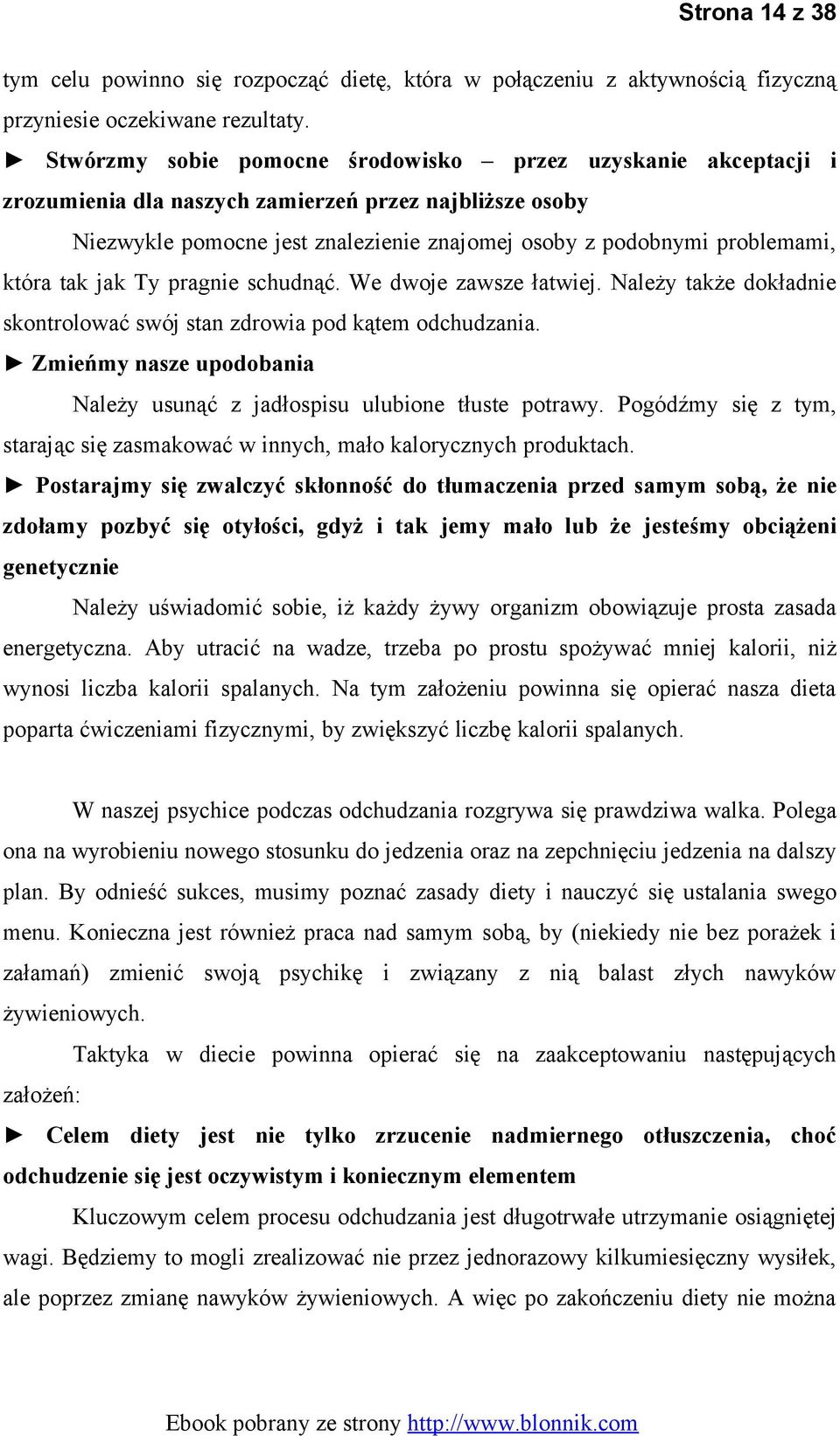 tak jak Ty pragnie schudnąć. We dwoje zawsze łatwiej. Należy także dokładnie skontrolować swój stan zdrowia pod kątem odchudzania.